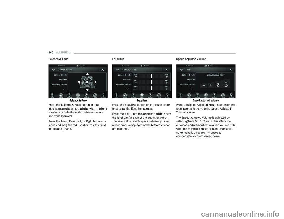 DODGE CHARGER 2020 Owners Manual
362MULTIMEDIA
Balance & Fade
Balance & Fade
Press the Balance & Fade button on the
touchscreen to balance audio between the front
speakers or fade the audio between the rear
and front speakers DODGE CHARGER 2020 Owners Manual
362MULTIMEDIA
Balance & Fade
Balance & Fade
Press the Balance & Fade button on the
touchscreen to balance audio between the front
speakers or fade the audio between the rear
and front speakers