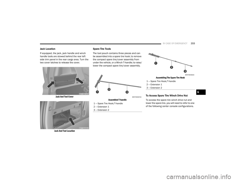 DODGE GRAND CARAVAN 2020  Owners Manual 
IN CASE OF EMERGENCY203
Jack Location
If equipped, the jack, jack handle and winch 
handle tools are stowed behind the rear left 
side trim panel in the rear cargo area. Turn the 
two cover latches t
