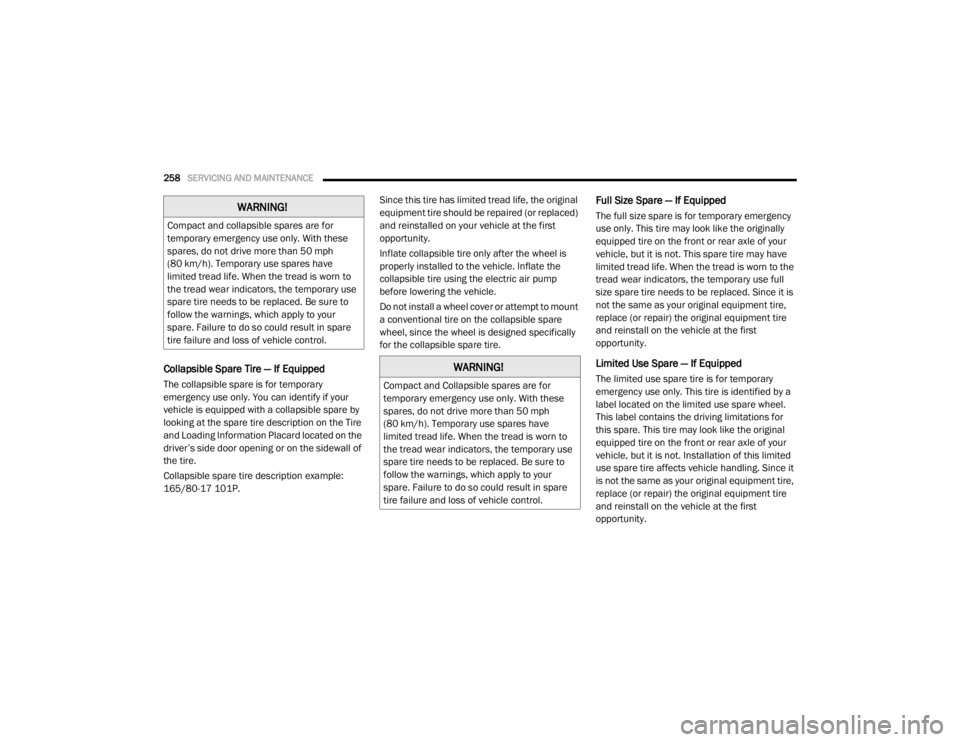 DODGE GRAND CARAVAN 2020  Owners Manual 
258SERVICING AND MAINTENANCE  
Collapsible Spare Tire — If Equipped
The collapsible spare is for temporary 
emergency use only. You can identify if your 
vehicle is equipped with a collapsible spar