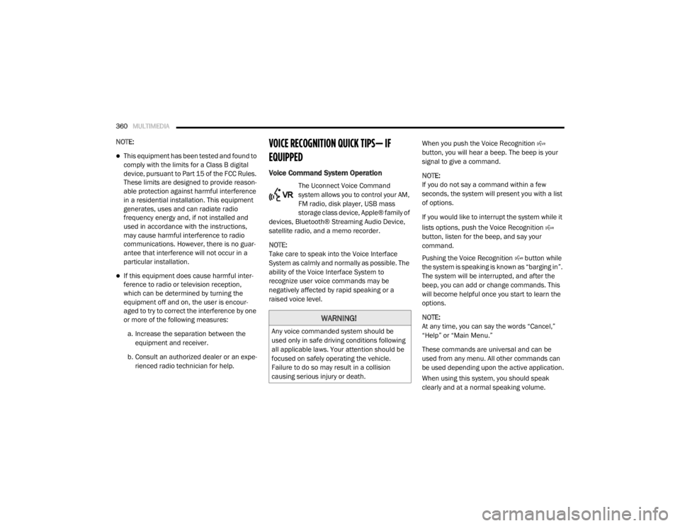 DODGE GRAND CARAVAN 2020  Owners Manual 
360MULTIMEDIA  
NOTE:
This equipment has been tested and found to 
comply with the limits for a Class B digital 
device, pursuant to Part 15 of the FCC Rules. 
These limits are designed to provide