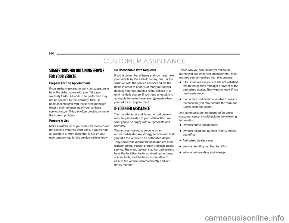DODGE GRAND CARAVAN 2020  Owners Manual 
364  
CUSTOMER ASSISTANCE
SUGGESTIONS FOR OBTAINING SERVICE 
FOR YOUR VEHICLE 
Prepare For The Appointment
If you are having warranty work done, be sure to 
have the right papers with you. Take your 