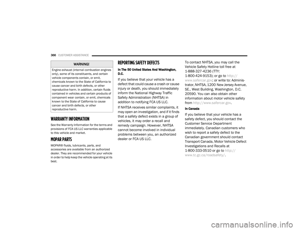 DODGE GRAND CARAVAN 2020  Owners Manual 
366CUSTOMER ASSISTANCE  
WARRANTY INFORMATION
See the Warranty Information for the terms and 
provisions of FCA US LLC warranties applicable 
to this vehicle and market.
MOPAR PARTS
MOPAR® fluids, l