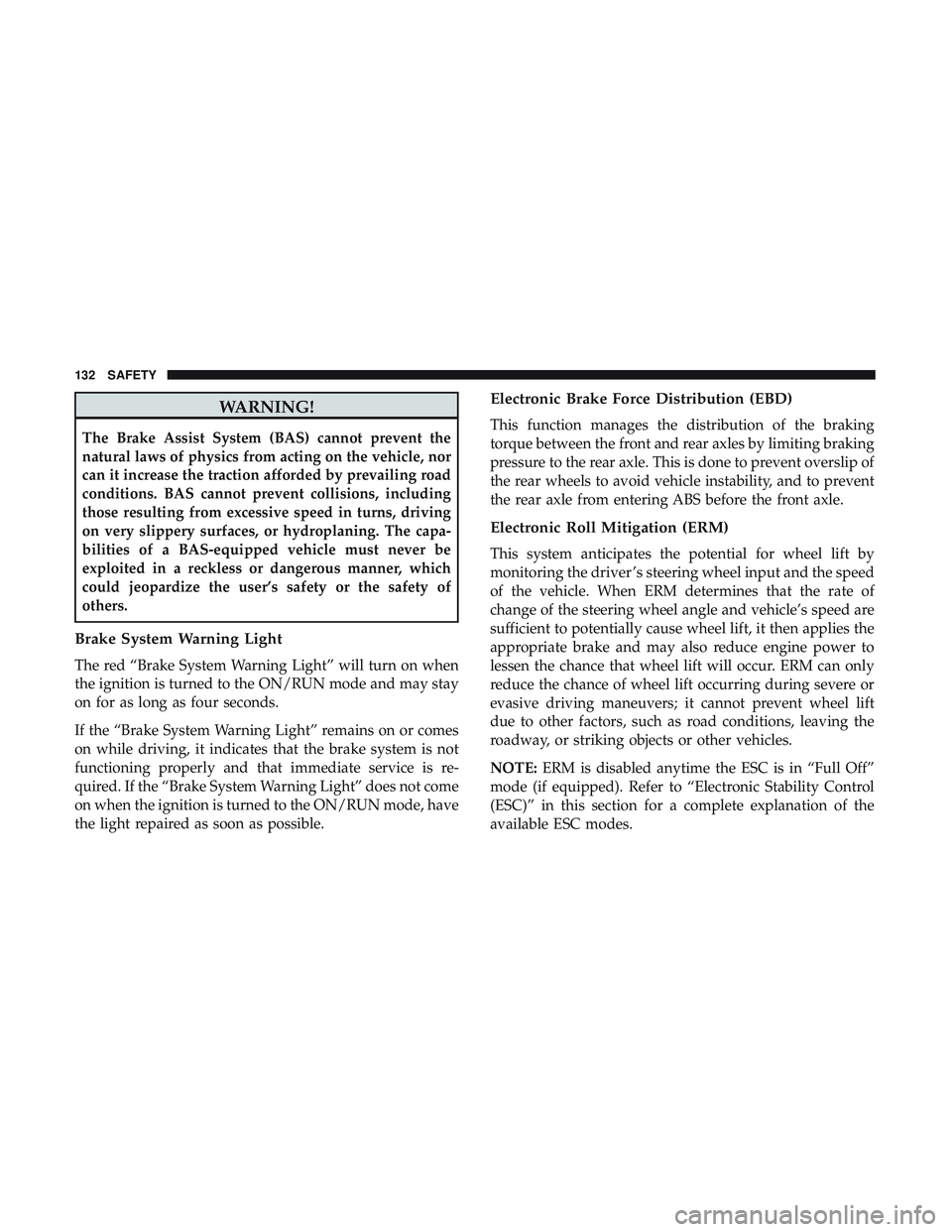 DODGE CHALLENGER 2019 Owners Manual WARNING!
The Brake Assist System (BAS) cannot prevent the
natural laws of physics from acting on the vehicle, nor
can it increase the traction afforded by prevailing road
conditions. BAS cannot preven DODGE CHALLENGER 2019 Owners Manual WARNING!
The Brake Assist System (BAS) cannot prevent the
natural laws of physics from acting on the vehicle, nor
can it increase the traction afforded by prevailing road
conditions. BAS cannot preven