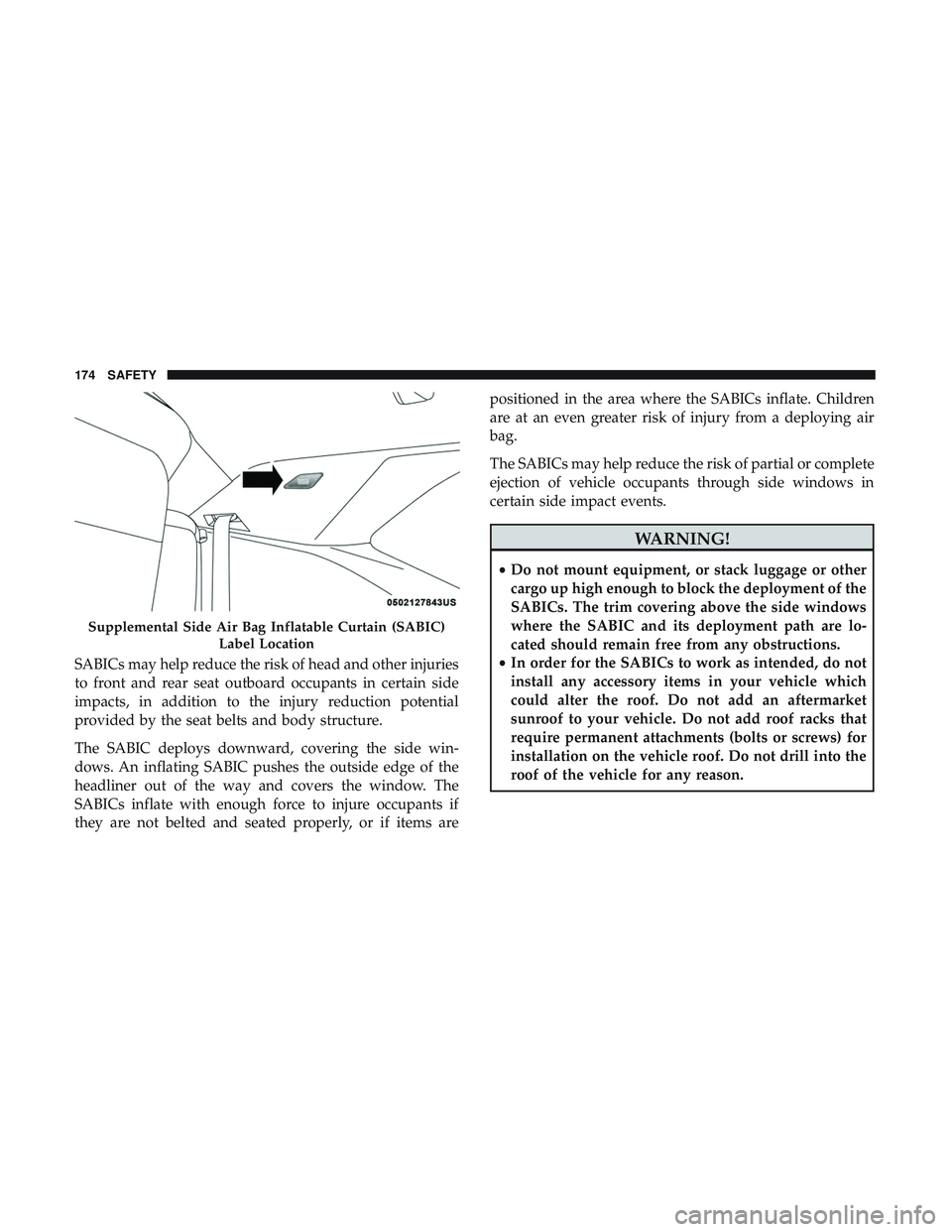 DODGE CHALLENGER 2019 Owners Manual SABICs may help reduce the risk of head and other injuries
to front and rear seat outboard occupants in certain side
impacts, in addition to the injury reduction potential
provided by the seat belts a DODGE CHALLENGER 2019 Owners Manual SABICs may help reduce the risk of head and other injuries
to front and rear seat outboard occupants in certain side
impacts, in addition to the injury reduction potential
provided by the seat belts a