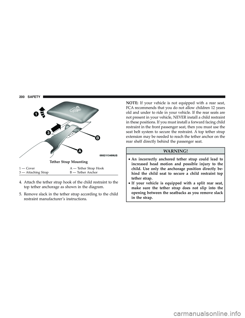 DODGE CHALLENGER 2019 Owners Manual 4. Attach the tether strap hook of the child restraint to thetop tether anchorage as shown in the diagram.
5. Remove slack in the tether strap according to the child restraint manufacturer ’s instru DODGE CHALLENGER 2019 Owners Manual 4. Attach the tether strap hook of the child restraint to thetop tether anchorage as shown in the diagram.
5. Remove slack in the tether strap according to the child restraint manufacturer ’s instru