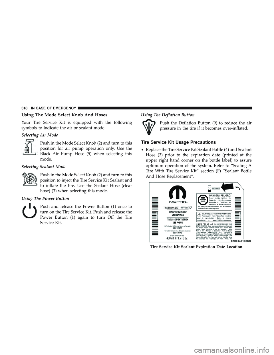 DODGE CHALLENGER 2019 Owners Manual Using The Mode Select Knob And Hoses
Your Tire Service Kit is equipped with the following
symbols to indicate the air or sealant mode.
Selecting Air ModePush in the Mode Select Knob (2) and turn to th DODGE CHALLENGER 2019 Owners Manual Using The Mode Select Knob And Hoses
Your Tire Service Kit is equipped with the following
symbols to indicate the air or sealant mode.
Selecting Air ModePush in the Mode Select Knob (2) and turn to th