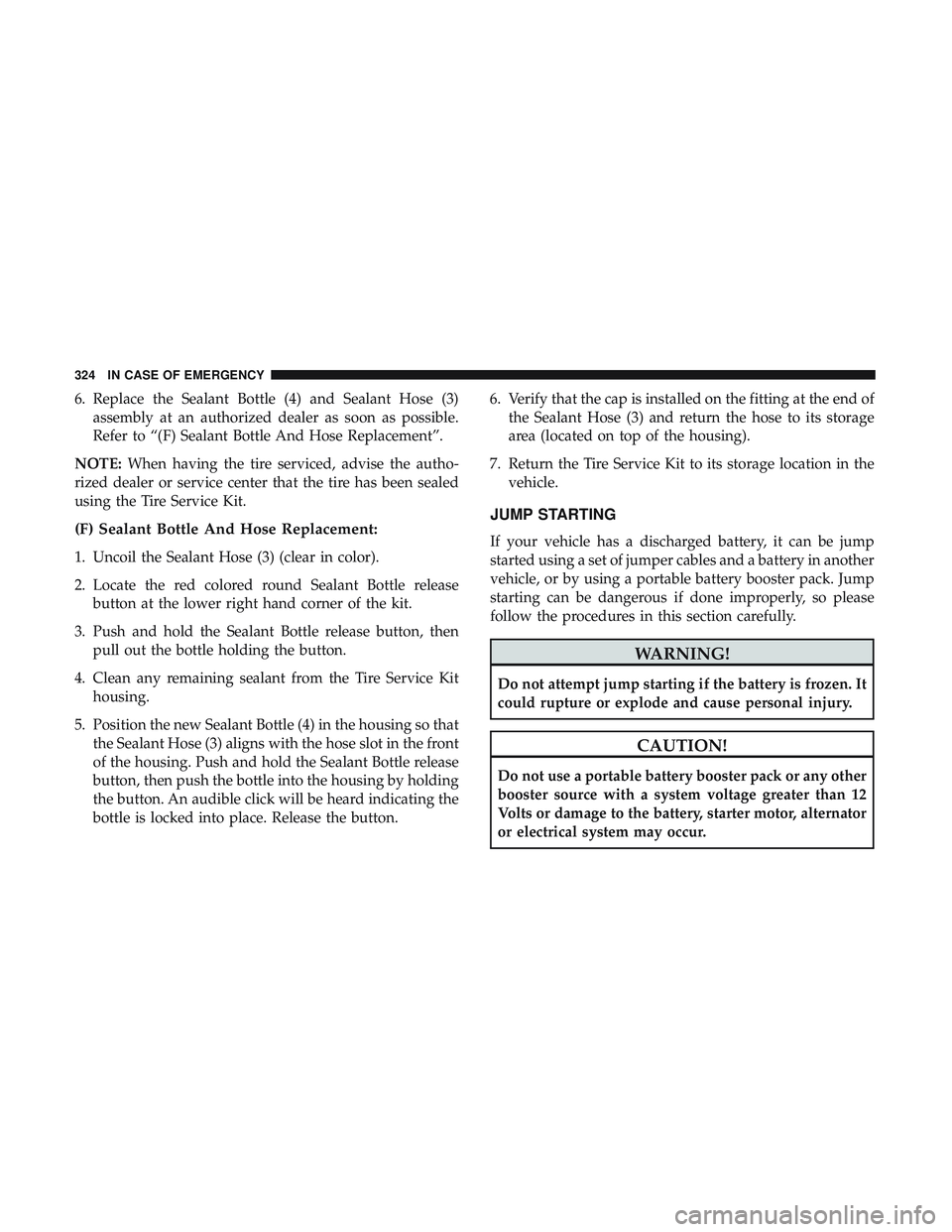 DODGE CHALLENGER 2019 Owners Manual 6. Replace the Sealant Bottle (4) and Sealant Hose (3)assembly at an authorized dealer as soon as possible.
Refer to “(F) Sealant Bottle And Hose Replacement”.
NOTE: When having the tire serviced, DODGE CHALLENGER 2019 Owners Manual 6. Replace the Sealant Bottle (4) and Sealant Hose (3)assembly at an authorized dealer as soon as possible.
Refer to “(F) Sealant Bottle And Hose Replacement”.
NOTE: When having the tire serviced,