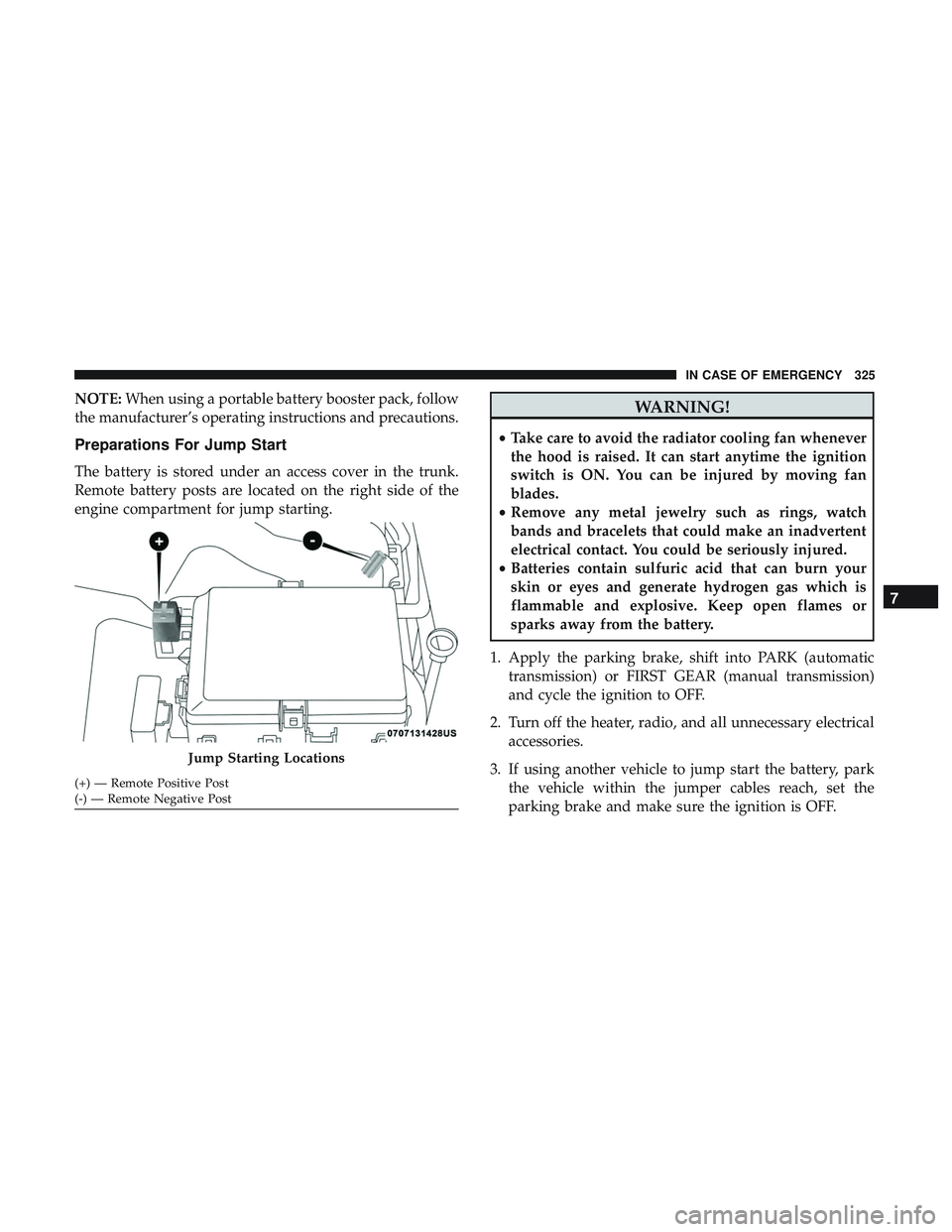 DODGE CHALLENGER 2019 Owners Manual NOTE:When using a portable battery booster pack, follow
the manufacturer’s operating instructions and precautions.
Preparations For Jump Start
The battery is stored under an access cover in the trun DODGE CHALLENGER 2019 Owners Manual NOTE:When using a portable battery booster pack, follow
the manufacturer’s operating instructions and precautions.
Preparations For Jump Start
The battery is stored under an access cover in the trun