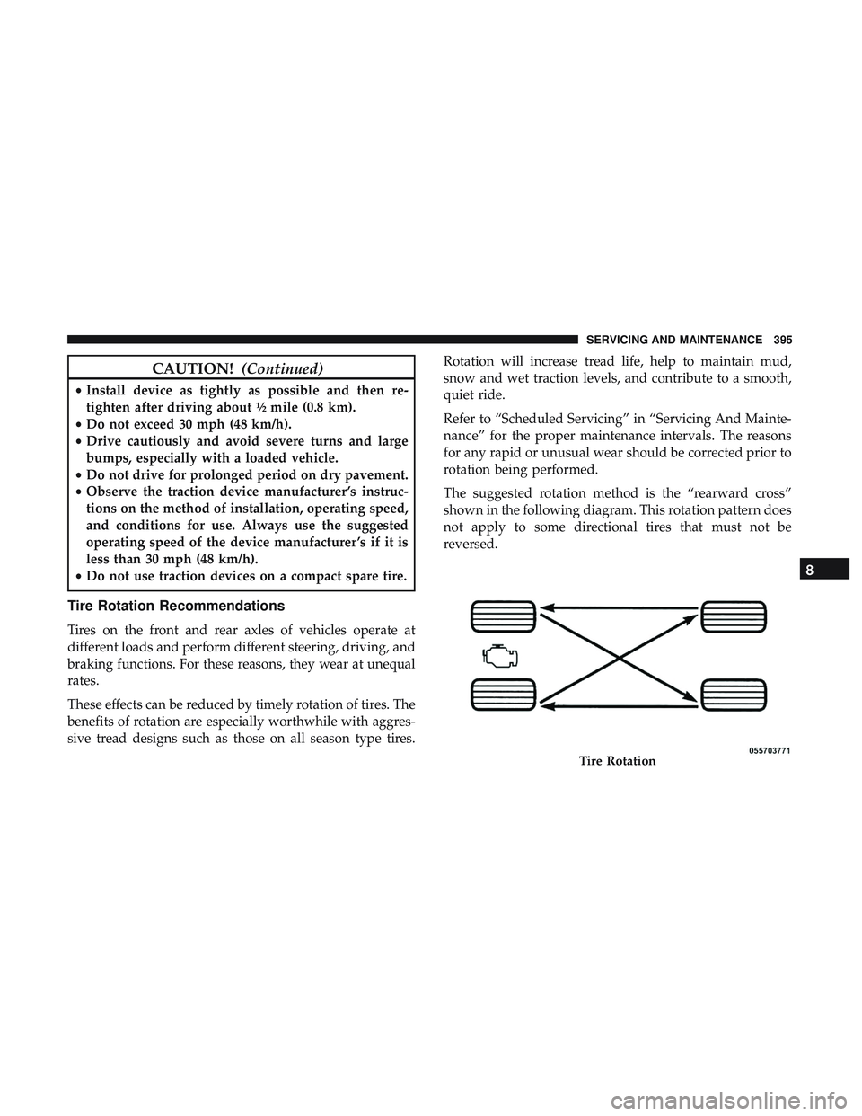 DODGE CHALLENGER 2019 Owners Manual CAUTION!(Continued)
•Install device as tightly as possible and then re-
tighten after driving about ½ mile (0.8 km).
• Do not exceed 30 mph (48 km/h).
• Drive cautiously and avoid severe turns DODGE CHALLENGER 2019 Owners Manual CAUTION!(Continued)
•Install device as tightly as possible and then re-
tighten after driving about ½ mile (0.8 km).
• Do not exceed 30 mph (48 km/h).
• Drive cautiously and avoid severe turns