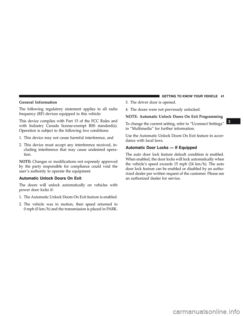 DODGE CHALLENGER 2019  Owners Manual General Information
The following regulatory statement applies to all radio
frequency (RF) devices equipped in this vehicle:
This device complies with Part 15 of the FCC Rules and
with Industry Canada