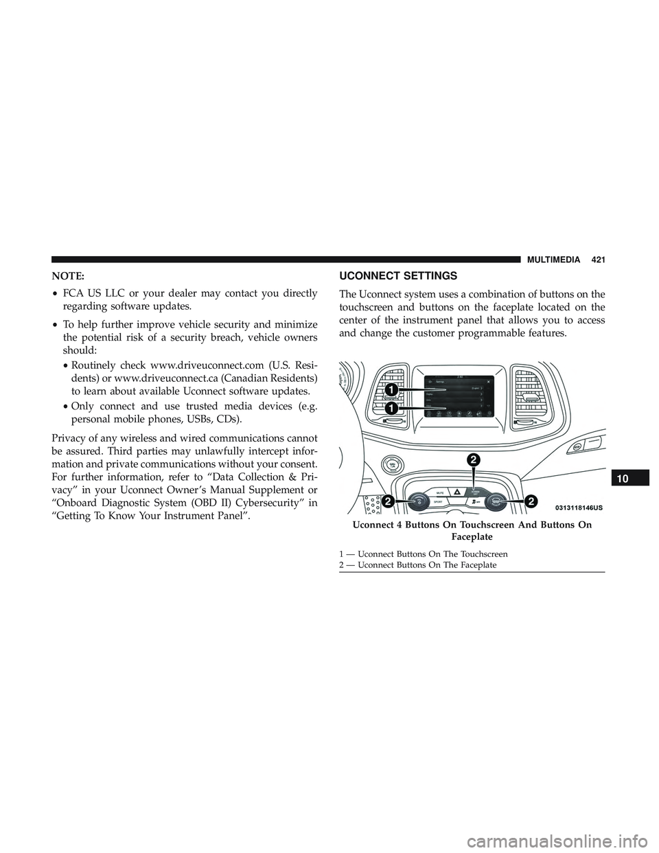DODGE CHALLENGER 2019 Owners Manual NOTE:
•FCA US LLC or your dealer may contact you directly
regarding software updates.
• To help further improve vehicle security and minimize
the potential risk of a security breach, vehicle owner DODGE CHALLENGER 2019 Owners Manual NOTE:
•FCA US LLC or your dealer may contact you directly
regarding software updates.
• To help further improve vehicle security and minimize
the potential risk of a security breach, vehicle owner