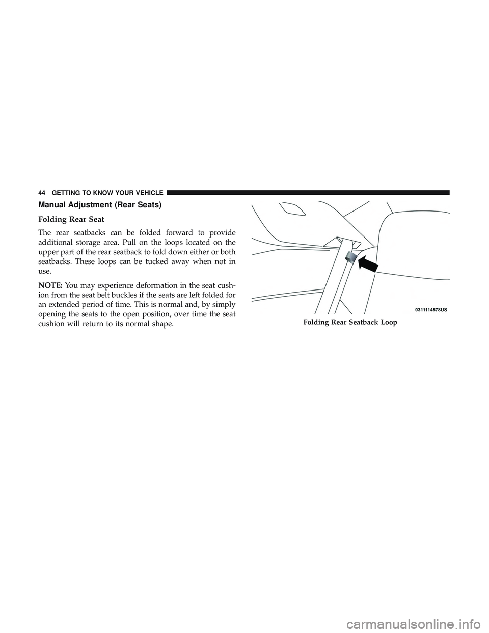 DODGE CHALLENGER 2019  Owners Manual Manual Adjustment (Rear Seats)
Folding Rear Seat
The rear seatbacks can be folded forward to provide
additional storage area. Pull on the loops located on the
upper part of the rear seatback to fold d