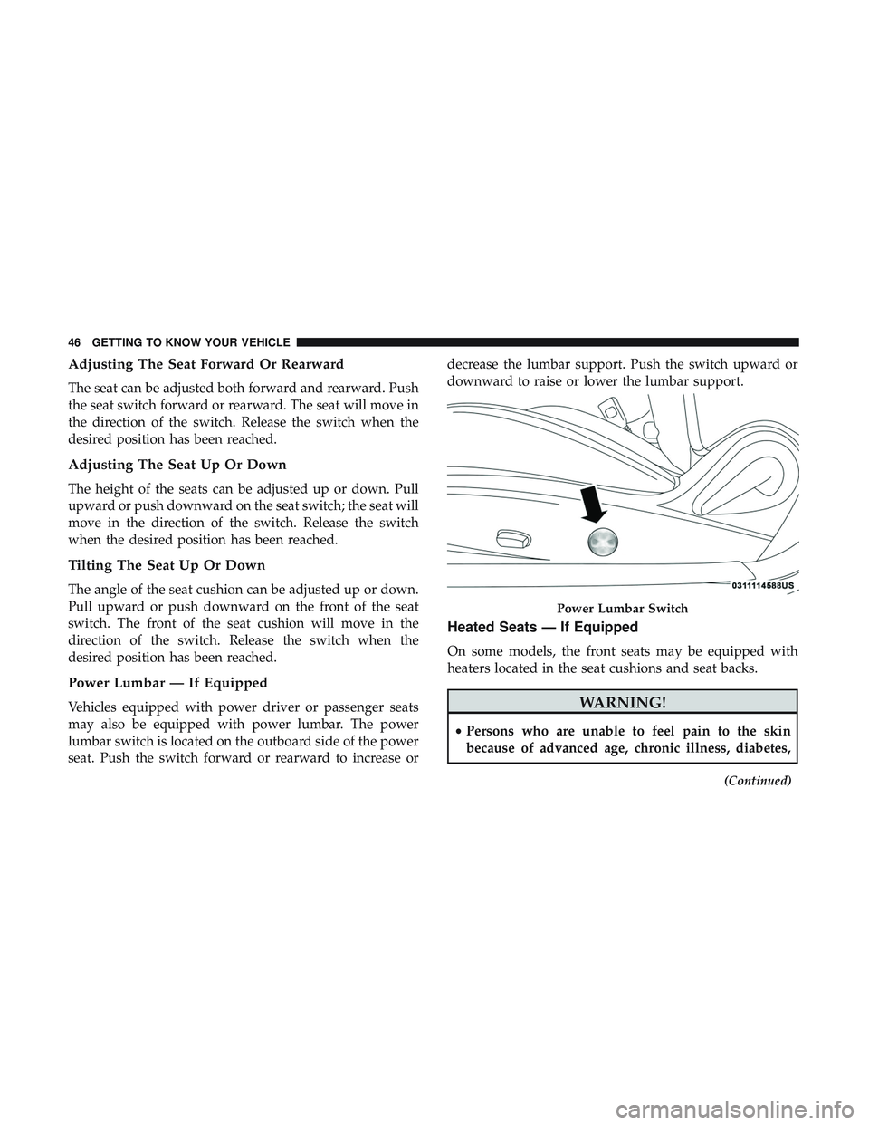 DODGE CHALLENGER 2019  Owners Manual Adjusting The Seat Forward Or Rearward
The seat can be adjusted both forward and rearward. Push
the seat switch forward or rearward. The seat will move in
the direction of the switch. Release the swit