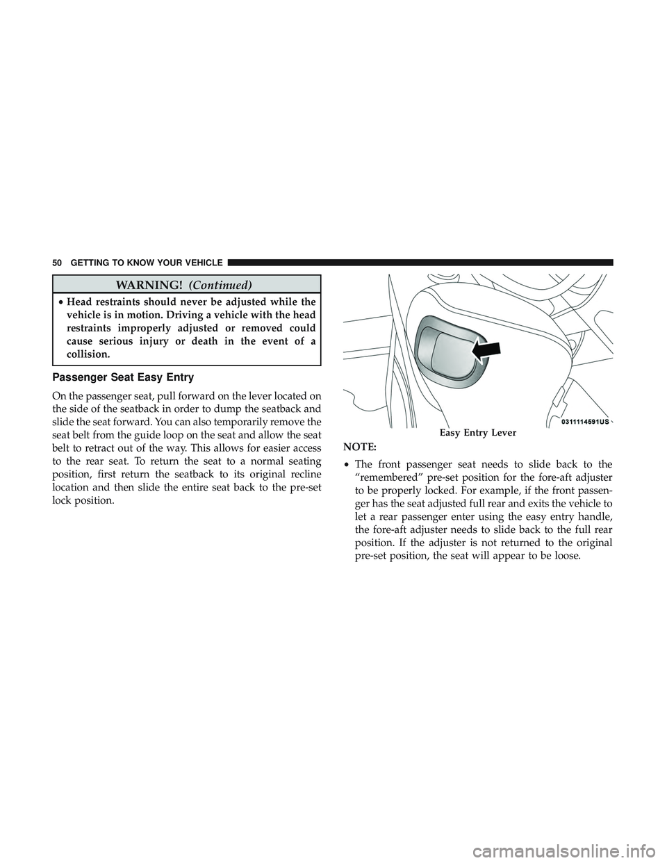 DODGE CHALLENGER 2019 Owners Manual WARNING!(Continued)
•Head restraints should never be adjusted while the
vehicle is in motion. Driving a vehicle with the head
restraints improperly adjusted or removed could
cause serious injury or DODGE CHALLENGER 2019 Owners Manual WARNING!(Continued)
•Head restraints should never be adjusted while the
vehicle is in motion. Driving a vehicle with the head
restraints improperly adjusted or removed could
cause serious injury or