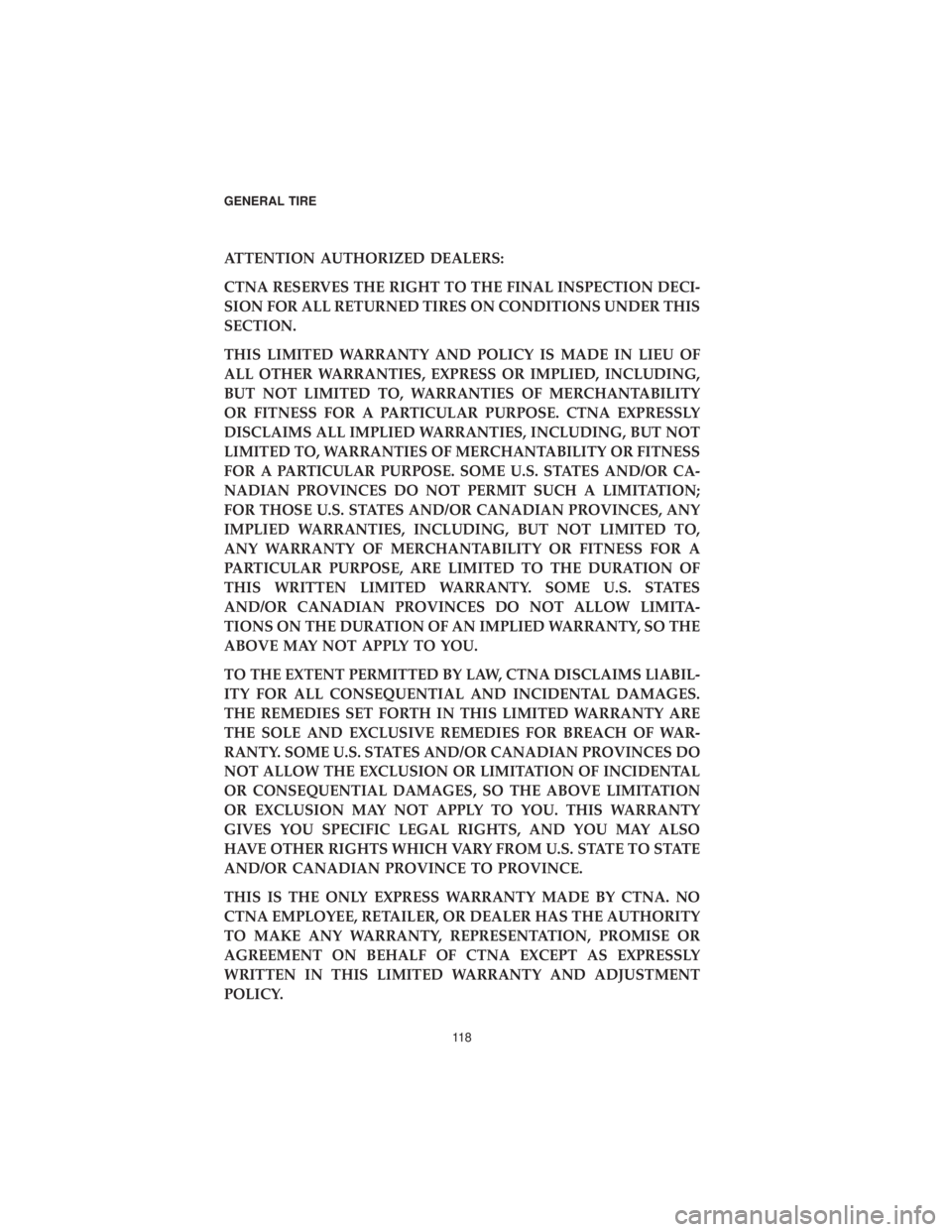 DODGE CHALLENGER 2019  Vehicle Warranty ATTENTION AUTHORIZED DEALERS:
CTNA RESERVES THE RIGHT TO THE FINAL INSPECTION DECI-
SION FOR ALL RETURNED TIRES ON CONDITIONS UNDER THIS
SECTION.
THIS LIMITED WARRANTY AND POLICY IS MADE IN LIEU OF
AL