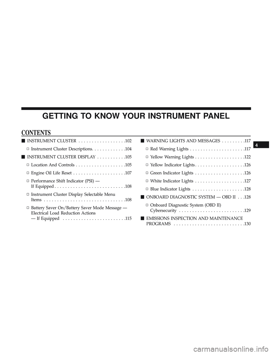 DODGE CHALLENGER SRT 2019 Owners Manual GETTING TO KNOW YOUR INSTRUMENT PANEL
CONTENTS
INSTRUMENT CLUSTER ..................102
▫ Instrument Cluster Descriptions .............104
INSTRUMENT CLUSTER DISPLAY ...........105
▫ Location A DODGE CHALLENGER SRT 2019 Owners Manual GETTING TO KNOW YOUR INSTRUMENT PANEL
CONTENTS
INSTRUMENT CLUSTER ..................102
▫ Instrument Cluster Descriptions .............104
INSTRUMENT CLUSTER DISPLAY ...........105
▫ Location A
