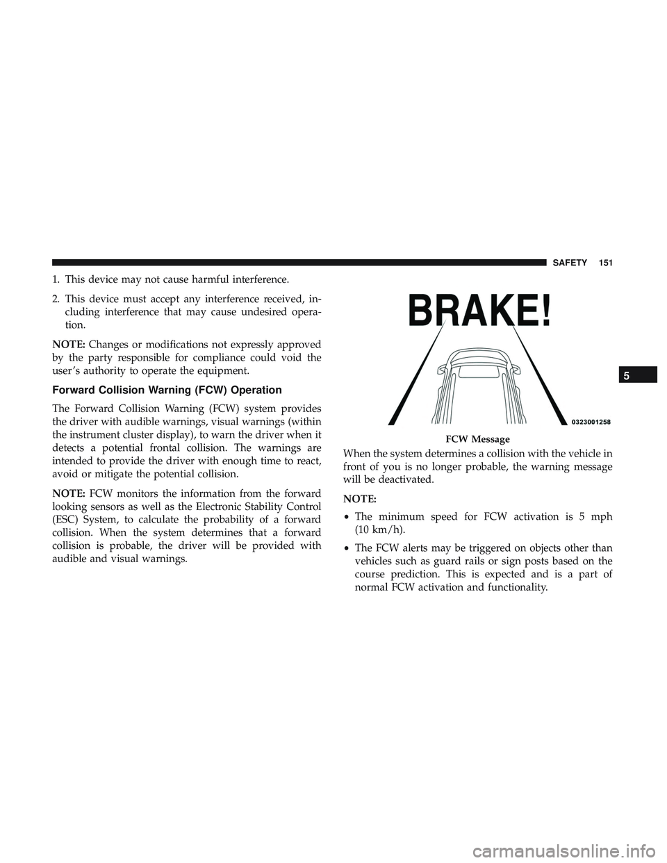 DODGE CHALLENGER SRT 2019 Owners Manual 1. This device may not cause harmful interference.
2. This device must accept any interference received, in-cluding interference that may cause undesired opera-
tion.
NOTE: Changes or modifications no DODGE CHALLENGER SRT 2019 Owners Manual 1. This device may not cause harmful interference.
2. This device must accept any interference received, in-cluding interference that may cause undesired opera-
tion.
NOTE: Changes or modifications no