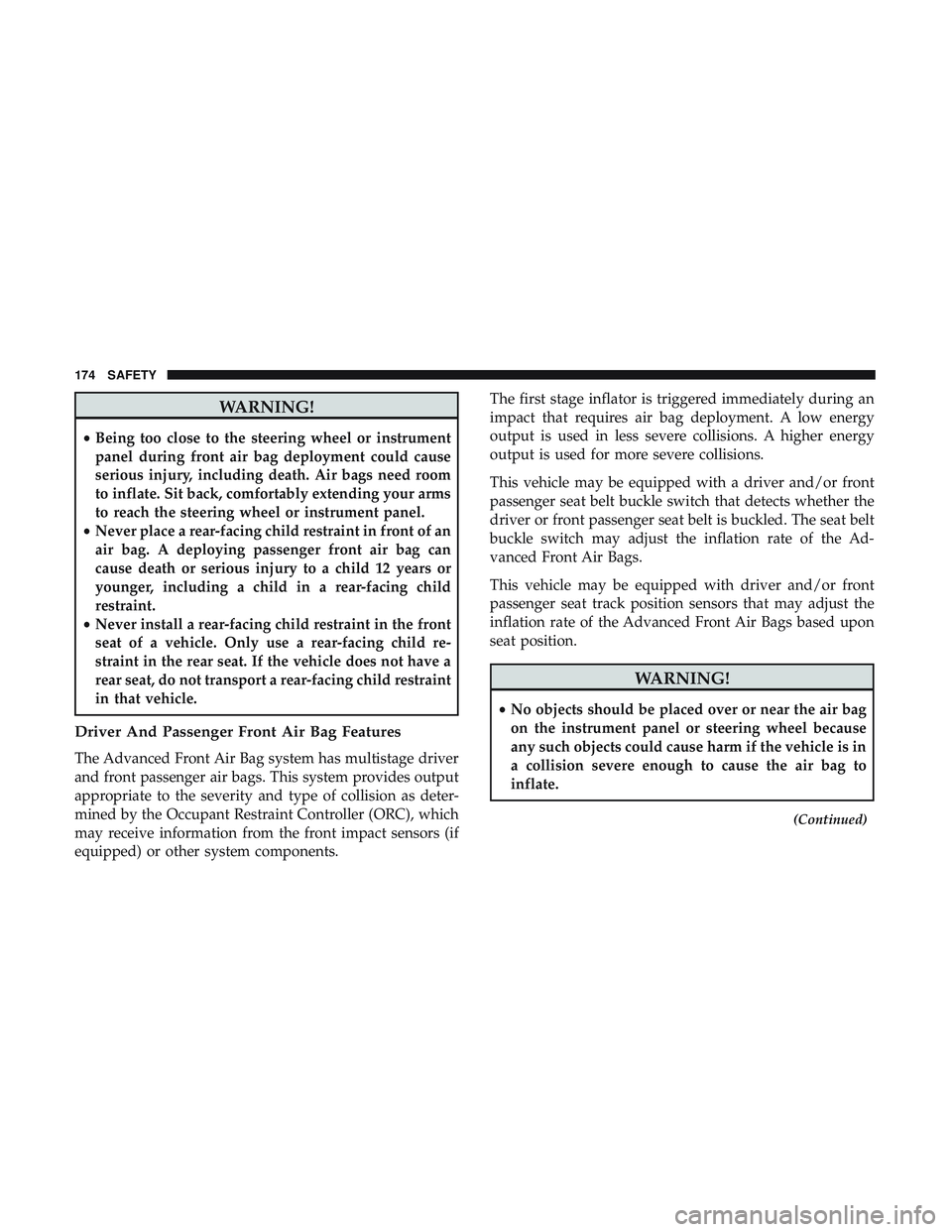 DODGE CHALLENGER SRT 2019 Owners Manual WARNING!
•Being too close to the steering wheel or instrument
panel during front air bag deployment could cause
serious injury, including death. Air bags need room
to inflate. Sit back, comfortably DODGE CHALLENGER SRT 2019 Owners Manual WARNING!
•Being too close to the steering wheel or instrument
panel during front air bag deployment could cause
serious injury, including death. Air bags need room
to inflate. Sit back, comfortably
