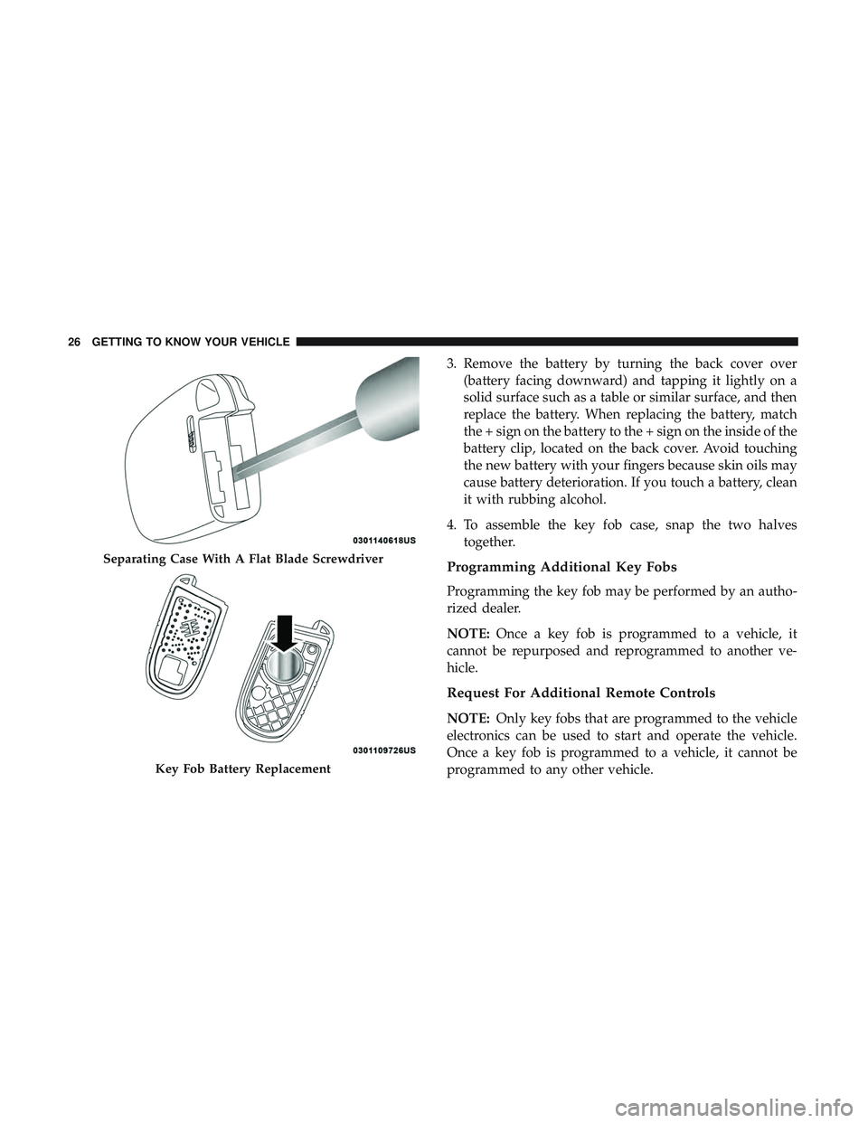 DODGE CHALLENGER SRT 2019 Owners Manual 3. Remove the battery by turning the back cover over(battery facing downward) and tapping it lightly on a
solid surface such as a table or similar surface, and then
replace the battery. When replacing DODGE CHALLENGER SRT 2019 Owners Manual 3. Remove the battery by turning the back cover over(battery facing downward) and tapping it lightly on a
solid surface such as a table or similar surface, and then
replace the battery. When replacing