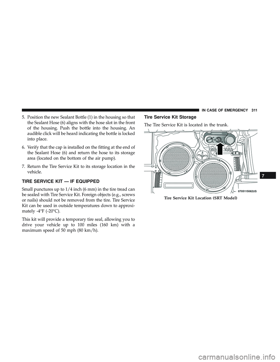 DODGE CHALLENGER SRT 2019 Owners Manual 5. Position the new Sealant Bottle (1) in the housing so thatthe Sealant Hose (6) aligns with the hose slot in the front
of the housing. Push the bottle into the housing. An
audible click will be hear DODGE CHALLENGER SRT 2019 Owners Manual 5. Position the new Sealant Bottle (1) in the housing so thatthe Sealant Hose (6) aligns with the hose slot in the front
of the housing. Push the bottle into the housing. An
audible click will be hear