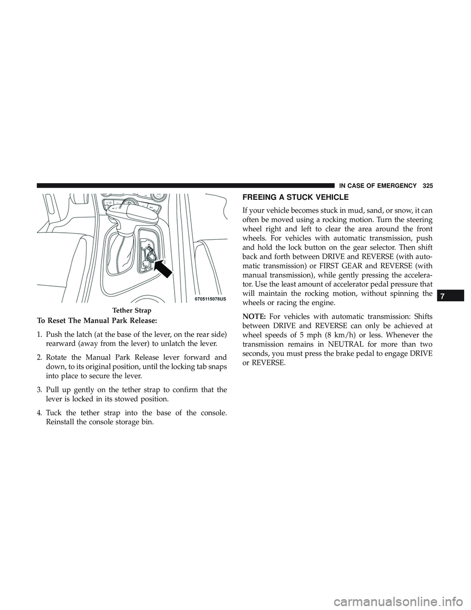 DODGE CHALLENGER SRT 2019 Owners Manual To Reset The Manual Park Release:
1. Push the latch (at the base of the lever, on the rear side)rearward (away from the lever) to unlatch the lever.
2. Rotate the Manual Park Release lever forward and DODGE CHALLENGER SRT 2019 Owners Manual To Reset The Manual Park Release:
1. Push the latch (at the base of the lever, on the rear side)rearward (away from the lever) to unlatch the lever.
2. Rotate the Manual Park Release lever forward and
