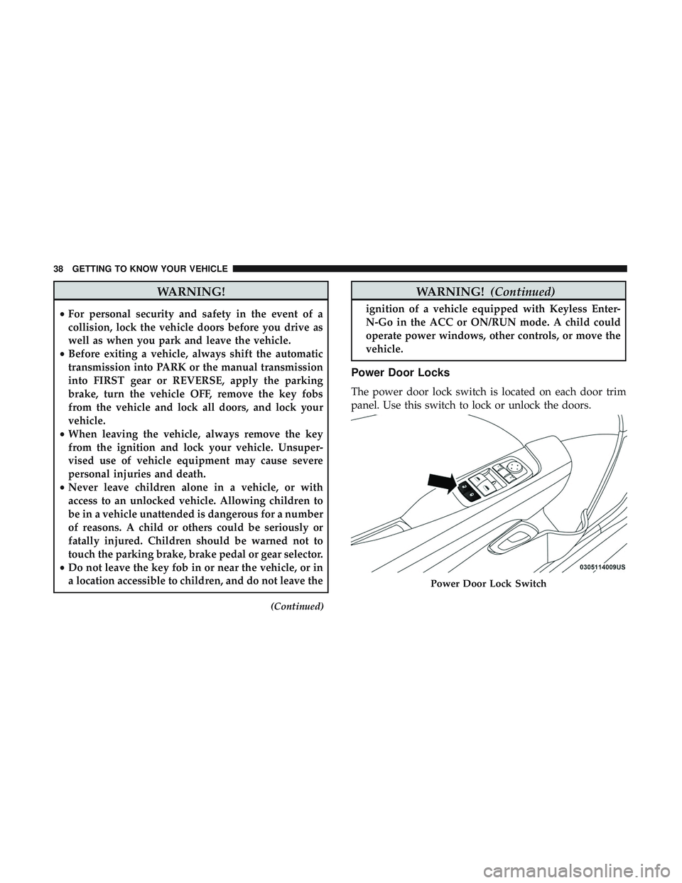 DODGE CHALLENGER SRT 2019 Owners Manual WARNING!
•For personal security and safety in the event of a
collision, lock the vehicle doors before you drive as
well as when you park and leave the vehicle.
• Before exiting a vehicle, always s DODGE CHALLENGER SRT 2019 Owners Manual WARNING!
•For personal security and safety in the event of a
collision, lock the vehicle doors before you drive as
well as when you park and leave the vehicle.
• Before exiting a vehicle, always s