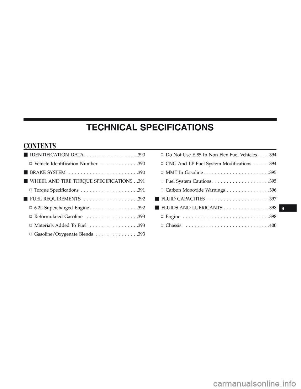 DODGE CHALLENGER SRT 2019  Owners Manual TECHNICAL SPECIFICATIONS
CONTENTS
IDENTIFICATION DATA ...................390
▫ Vehicle Identification Number .............390
 BRAKE SYSTEM ........................390
 WHEEL AND TIRE TORQUE SPEC