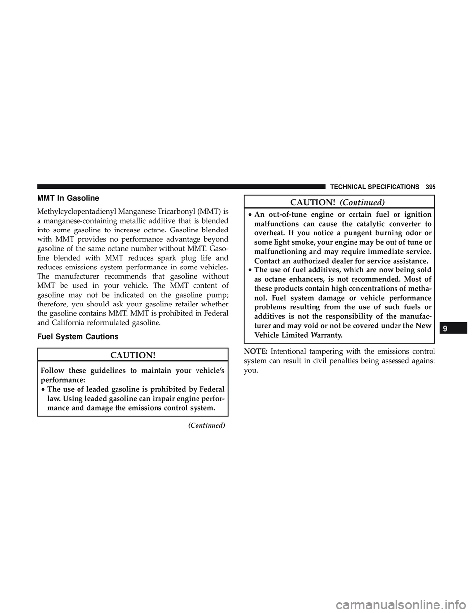 DODGE CHALLENGER SRT 2019  Owners Manual MMT In Gasoline
Methylcyclopentadienyl Manganese Tricarbonyl (MMT) is
a manganese-containing metallic additive that is blended
into some gasoline to increase octane. Gasoline blended
with MMT provides