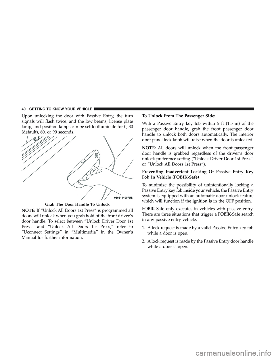 DODGE CHALLENGER SRT 2019 Owners Manual Upon unlocking the door with Passive Entry, the turn
signals will flash twice, and the low beams, license plate
lamp, and position lamps can be set to illuminate for 0, 30
(default), 60, or 90 seconds DODGE CHALLENGER SRT 2019 Owners Manual Upon unlocking the door with Passive Entry, the turn
signals will flash twice, and the low beams, license plate
lamp, and position lamps can be set to illuminate for 0, 30
(default), 60, or 90 seconds