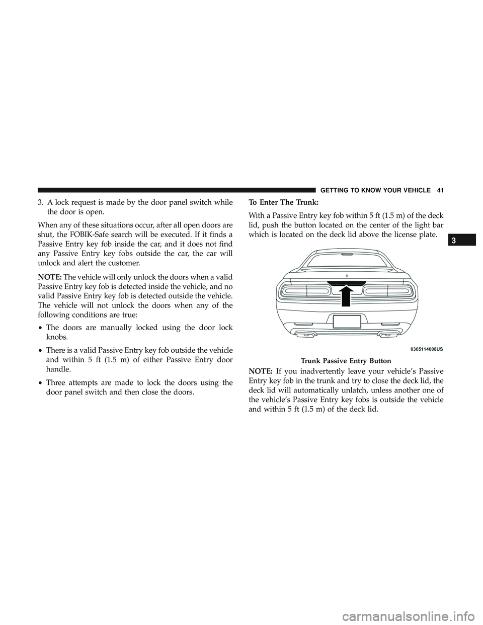 DODGE CHALLENGER SRT 2019 Owners Manual 3. A lock request is made by the door panel switch whilethe door is open.
When any of these situations occur, after all open doors are
shut, the FOBIK-Safe search will be executed. If it finds a
Passi DODGE CHALLENGER SRT 2019 Owners Manual 3. A lock request is made by the door panel switch whilethe door is open.
When any of these situations occur, after all open doors are
shut, the FOBIK-Safe search will be executed. If it finds a
Passi
