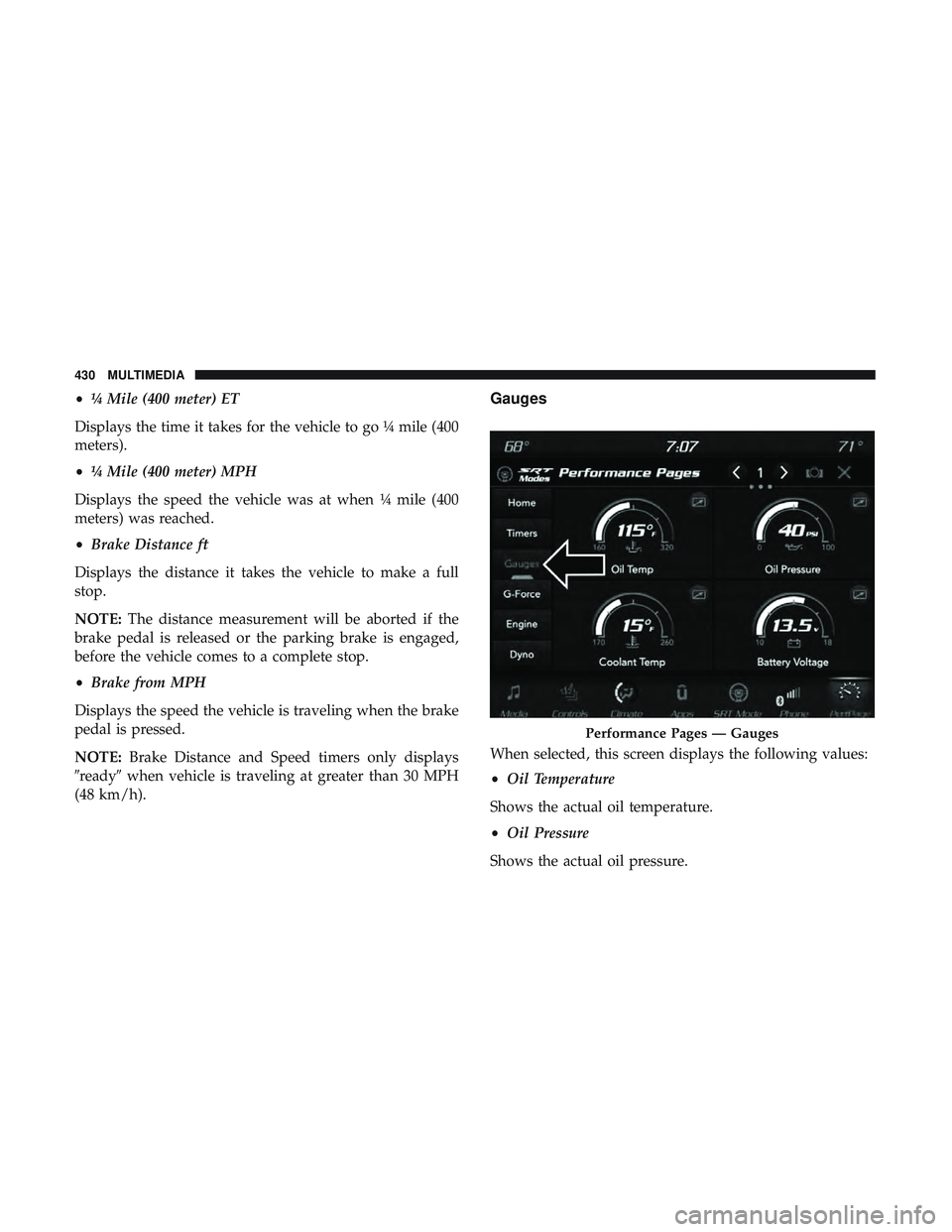 DODGE CHALLENGER SRT 2019  Owners Manual •¼ Mile (400 meter) ET
Displays the time it takes for the vehicle to go ¼ mile (400
meters).
• ¼ Mile (400 meter) MPH
Displays the speed the vehicle was at when ¼ mile (400
meters) was reached