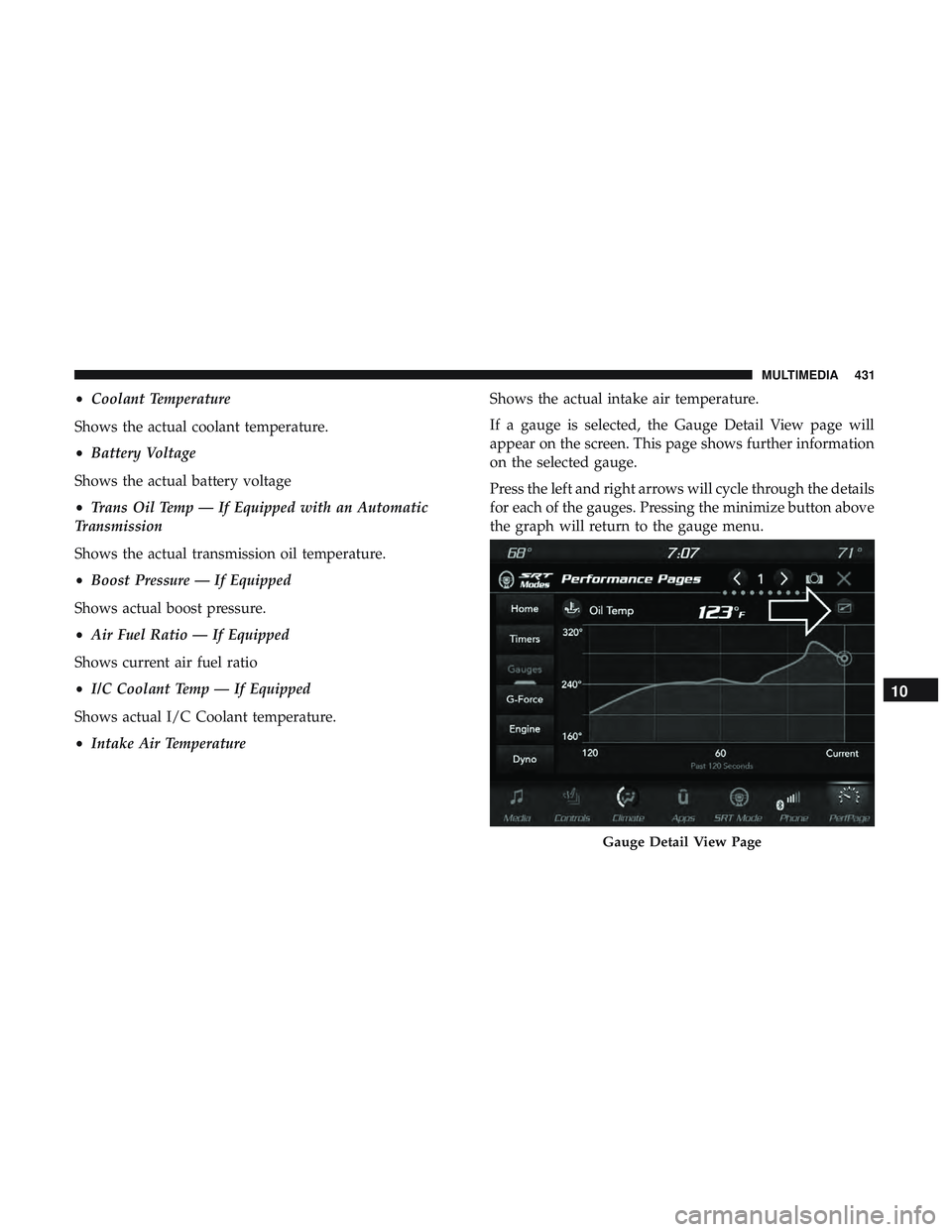 DODGE CHALLENGER SRT 2019  Owners Manual •Coolant Temperature
Shows the actual coolant temperature.
• Battery Voltage
Shows the actual battery voltage
• Trans Oil Temp — If Equipped with an Automatic
Transmission
Shows the actual tra