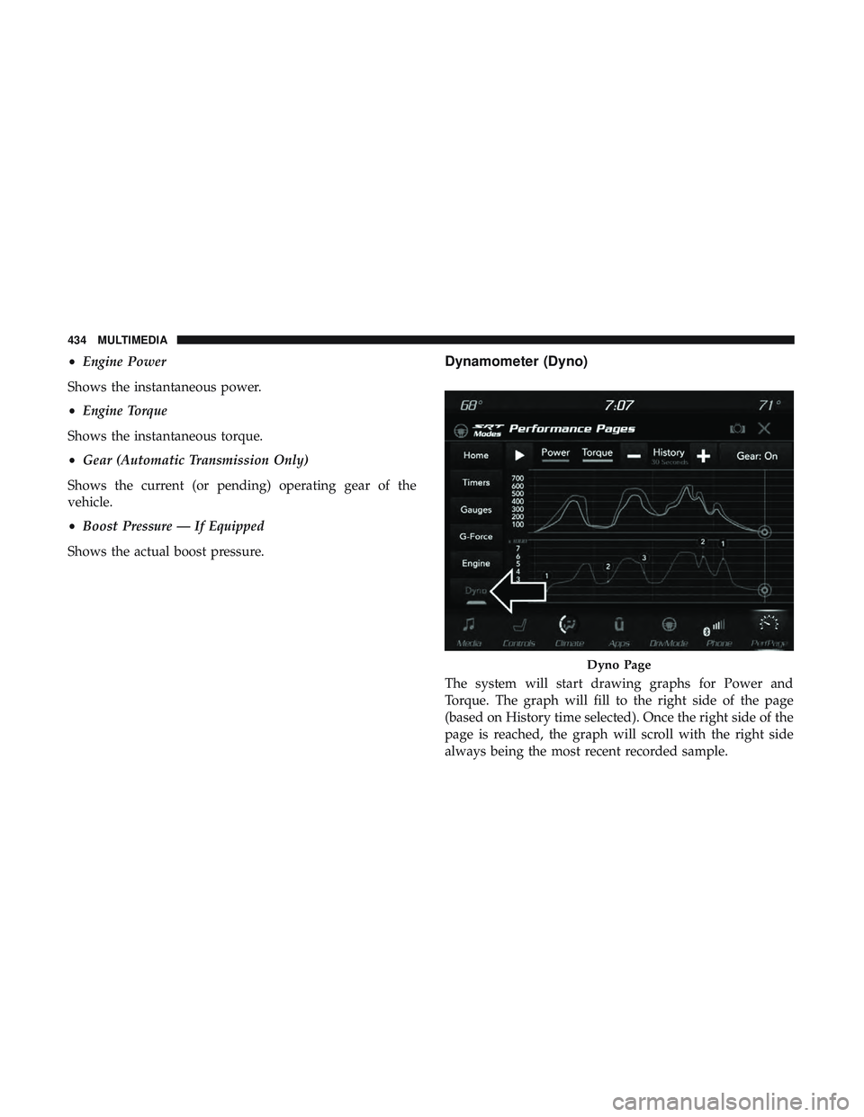 DODGE CHALLENGER SRT 2019  Owners Manual •Engine Power
Shows the instantaneous power.
• Engine Torque
Shows the instantaneous torque.
• Gear (Automatic Transmission Only)
Shows the current (or pending) operating gear of the
vehicle.
