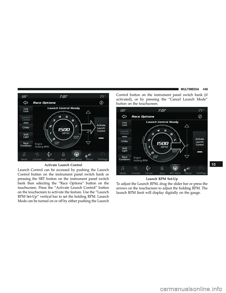 DODGE CHALLENGER SRT 2019  Owners Manual Launch Control can be accessed by pushing the Launch
Control button on the instrument panel switch bank or
pressing the SRT button on the instrument panel switch
bank then selecting the “Race Option