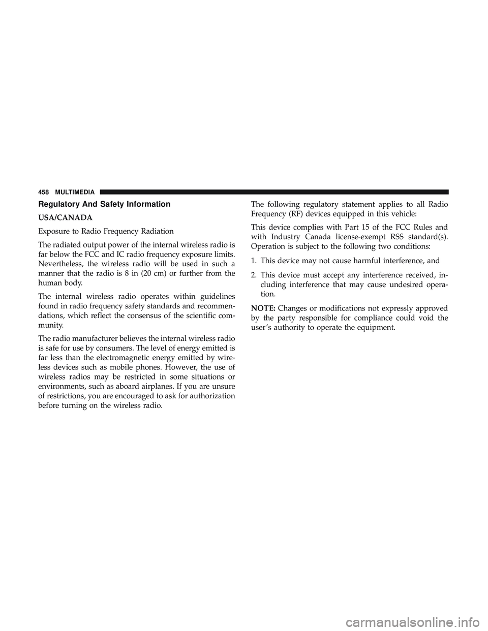 DODGE CHALLENGER SRT 2019  Owners Manual Regulatory And Safety Information
USA/CANADA
Exposure to Radio Frequency Radiation
The radiated output power of the internal wireless radio is
far below the FCC and IC radio frequency exposure limits.