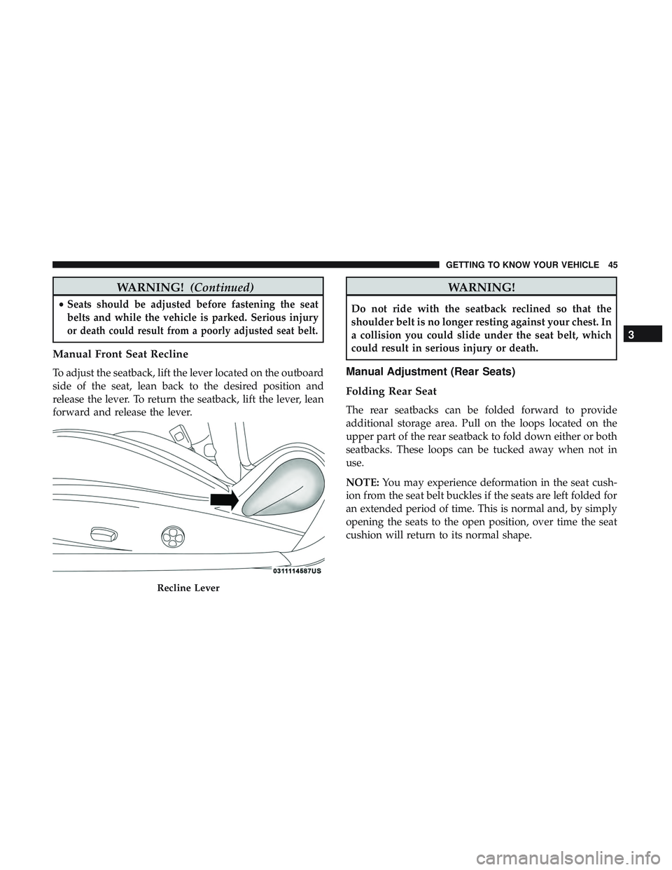 DODGE CHALLENGER SRT 2019 Owners Manual WARNING!(Continued)
•Seats should be adjusted before fastening the seat
belts and while the vehicle is parked. Serious injury
or death could result from a poorly adjusted seat belt.
Manual Front Sea DODGE CHALLENGER SRT 2019 Owners Manual WARNING!(Continued)
•Seats should be adjusted before fastening the seat
belts and while the vehicle is parked. Serious injury
or death could result from a poorly adjusted seat belt.
Manual Front Sea