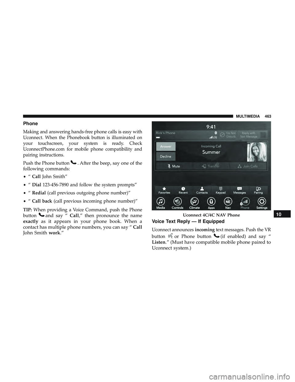 DODGE CHALLENGER SRT 2019  Owners Manual Phone
Making and answering hands-free phone calls is easy with
Uconnect. When the Phonebook button is illuminated on
your touchscreen, your system is ready. Check
UconnectPhone.com for mobile phone co