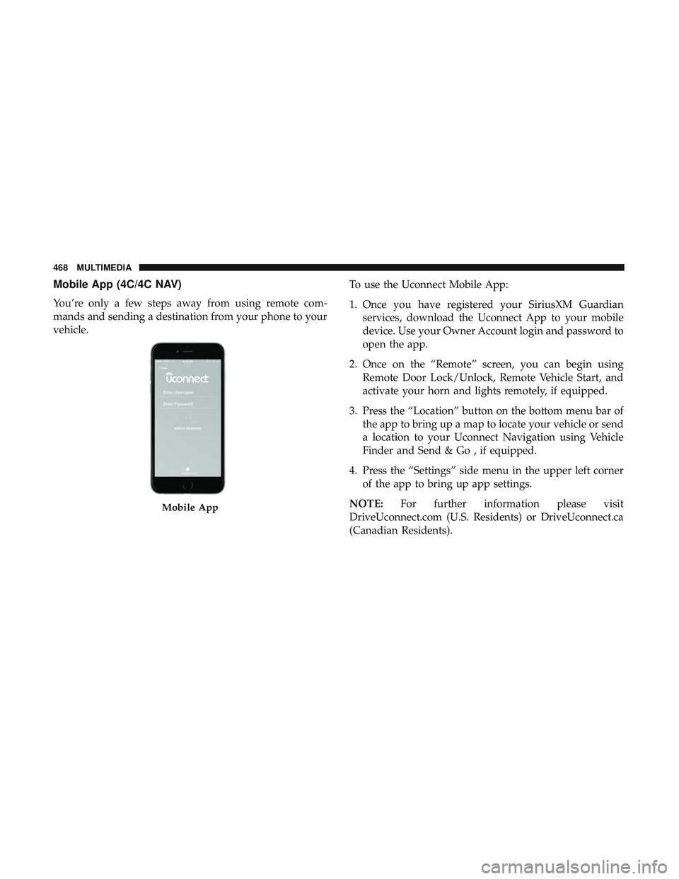 DODGE CHALLENGER SRT 2019  Owners Manual Mobile App (4C/4C NAV)
You’re only a few steps away from using remote com-
mands and sending a destination from your phone to your
vehicle.To use the Uconnect Mobile App:
1. Once you have registered