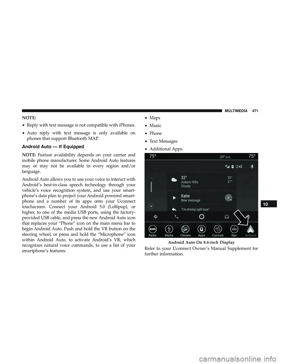 DODGE CHALLENGER SRT 2019 Owners Manual NOTE:
•Reply with text message is not compatible with iPhones.
• Auto reply with text message is only available on
phones that support Bluetooth MAP.
Android Auto — If Equipped
NOTE: Feature ava DODGE CHALLENGER SRT 2019 Owners Manual NOTE:
•Reply with text message is not compatible with iPhones.
• Auto reply with text message is only available on
phones that support Bluetooth MAP.
Android Auto — If Equipped
NOTE: Feature ava