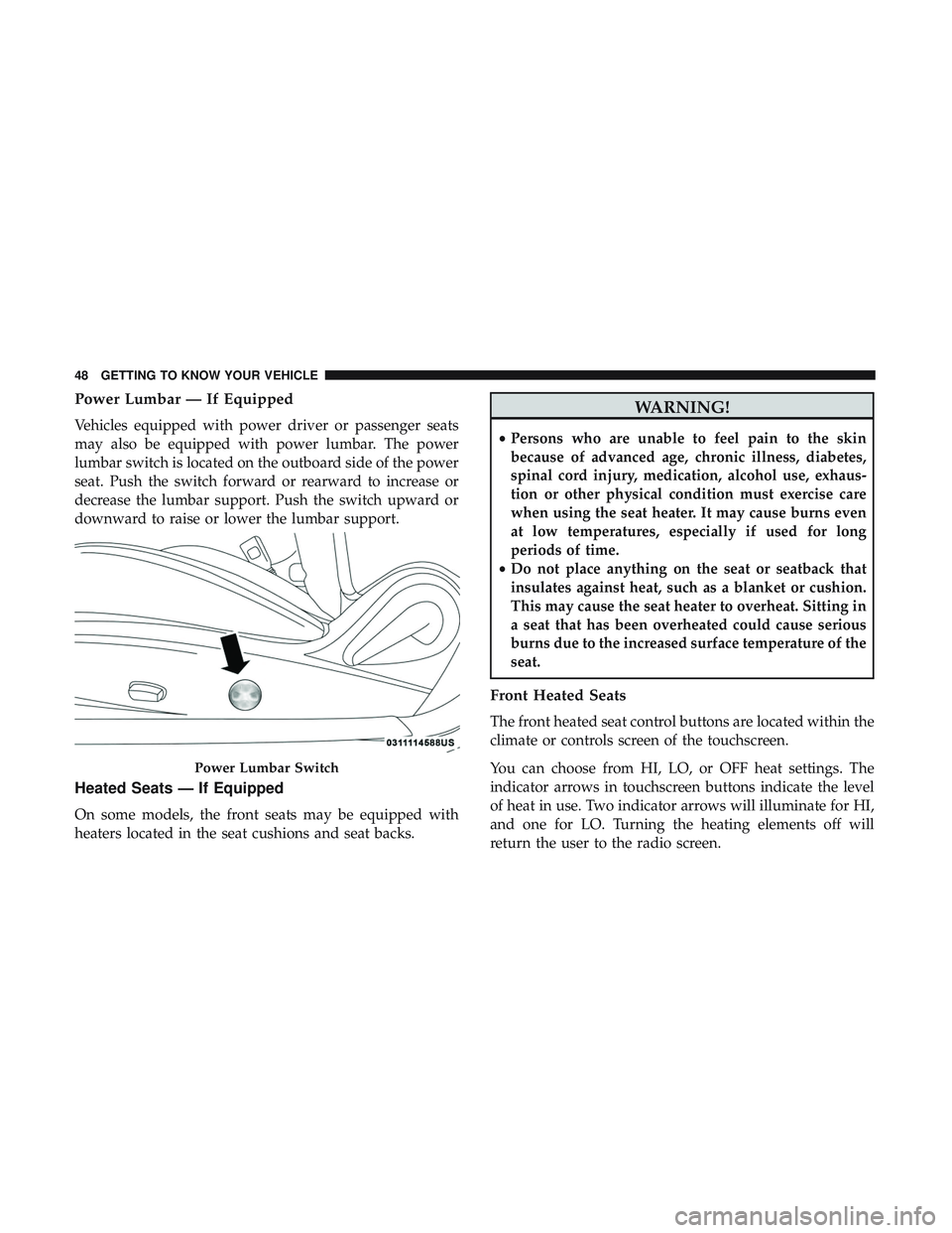 DODGE CHALLENGER SRT 2019 Owners Manual Power Lumbar — If Equipped
Vehicles equipped with power driver or passenger seats
may also be equipped with power lumbar. The power
lumbar switch is located on the outboard side of the power
seat. P DODGE CHALLENGER SRT 2019 Owners Manual Power Lumbar — If Equipped
Vehicles equipped with power driver or passenger seats
may also be equipped with power lumbar. The power
lumbar switch is located on the outboard side of the power
seat. P