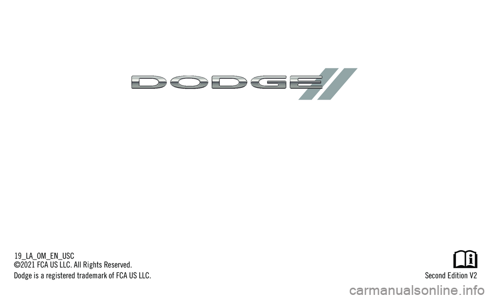 DODGE CHALLENGER SRT 2019  Owners Manual Second Edition V219_LA_OM_EN_USC
©2021 FCA US LLC. All Rights Reserved.
Dodge is a registered trademark of FCA US LLC. 
