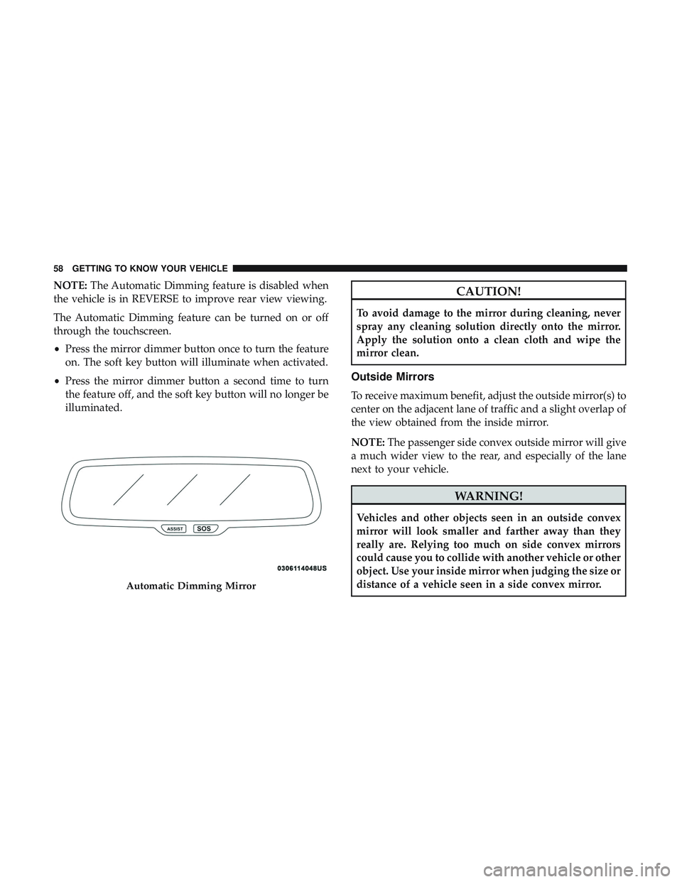 DODGE CHALLENGER SRT 2019 Owners Manual NOTE:The Automatic Dimming feature is disabled when
the vehicle is in REVERSE to improve rear view viewing.
The Automatic Dimming feature can be turned on or off
through the touchscreen.
• Press the DODGE CHALLENGER SRT 2019 Owners Manual NOTE:The Automatic Dimming feature is disabled when
the vehicle is in REVERSE to improve rear view viewing.
The Automatic Dimming feature can be turned on or off
through the touchscreen.
• Press the