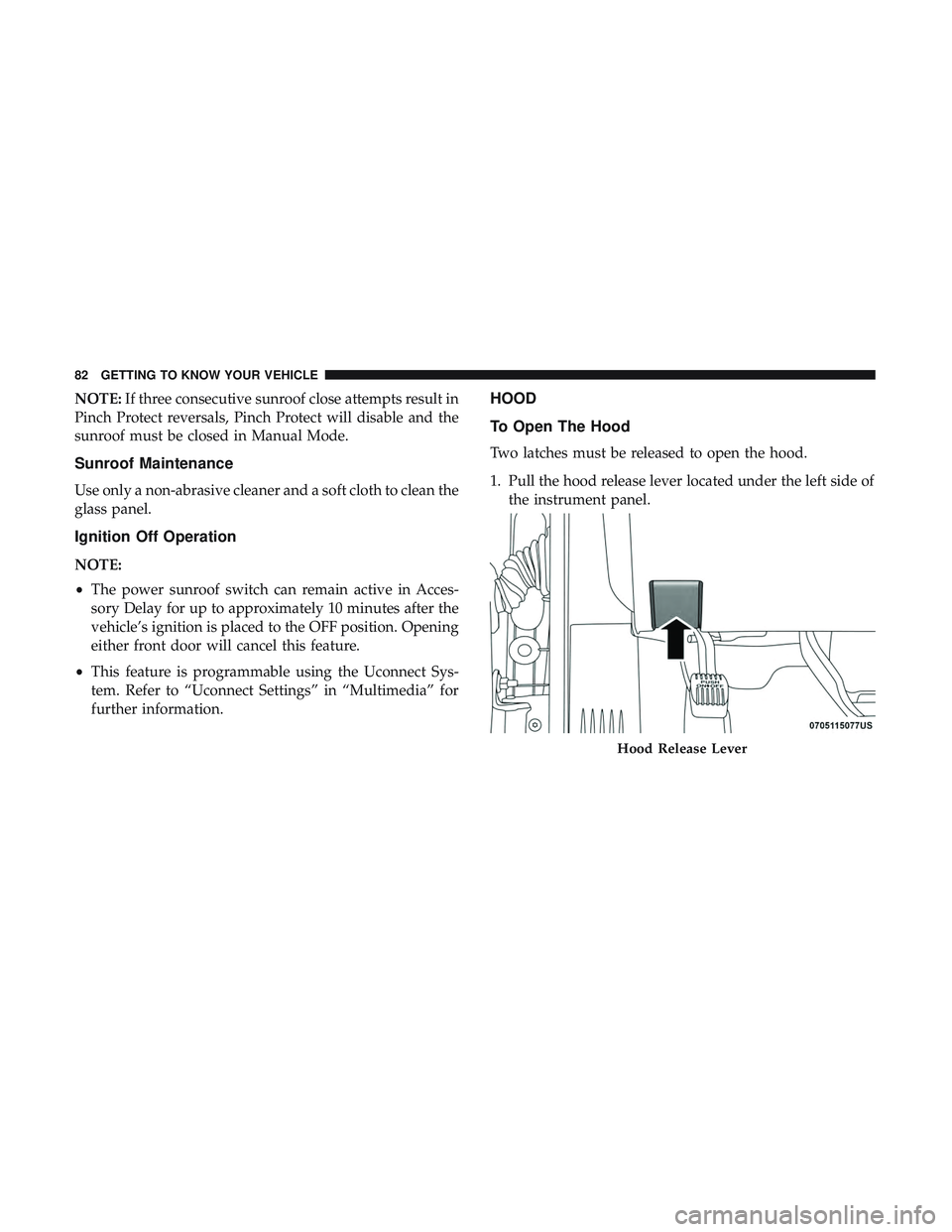 DODGE CHALLENGER SRT 2019  Owners Manual NOTE:If three consecutive sunroof close attempts result in
Pinch Protect reversals, Pinch Protect will disable and the
sunroof must be closed in Manual Mode.
Sunroof Maintenance
Use only a non-abrasiv