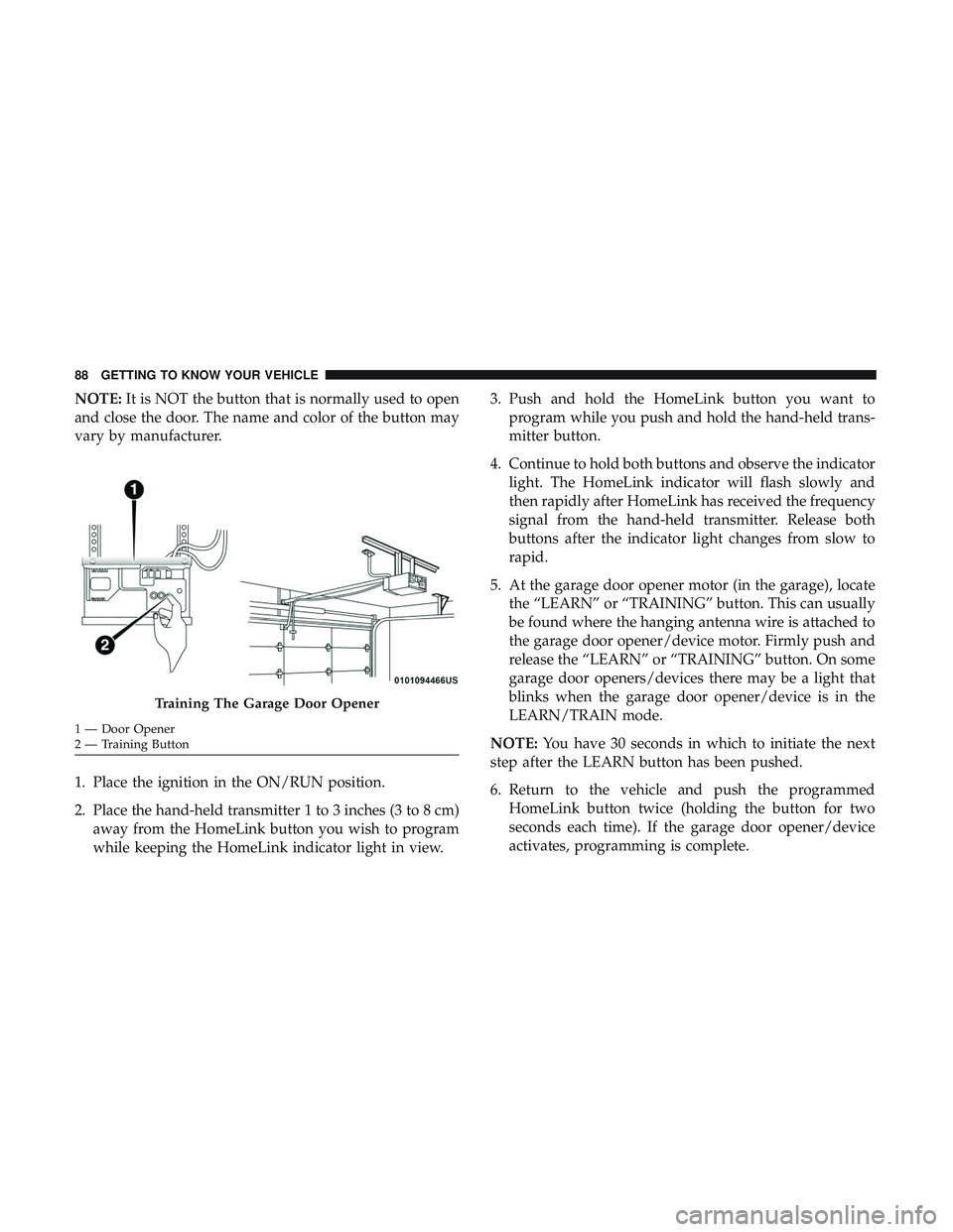 DODGE CHALLENGER SRT 2019 Owners Manual NOTE:It is NOT the button that is normally used to open
and close the door. The name and color of the button may
vary by manufacturer.
1. Place the ignition in the ON/RUN position.
2. Place the hand-h DODGE CHALLENGER SRT 2019 Owners Manual NOTE:It is NOT the button that is normally used to open
and close the door. The name and color of the button may
vary by manufacturer.
1. Place the ignition in the ON/RUN position.
2. Place the hand-h