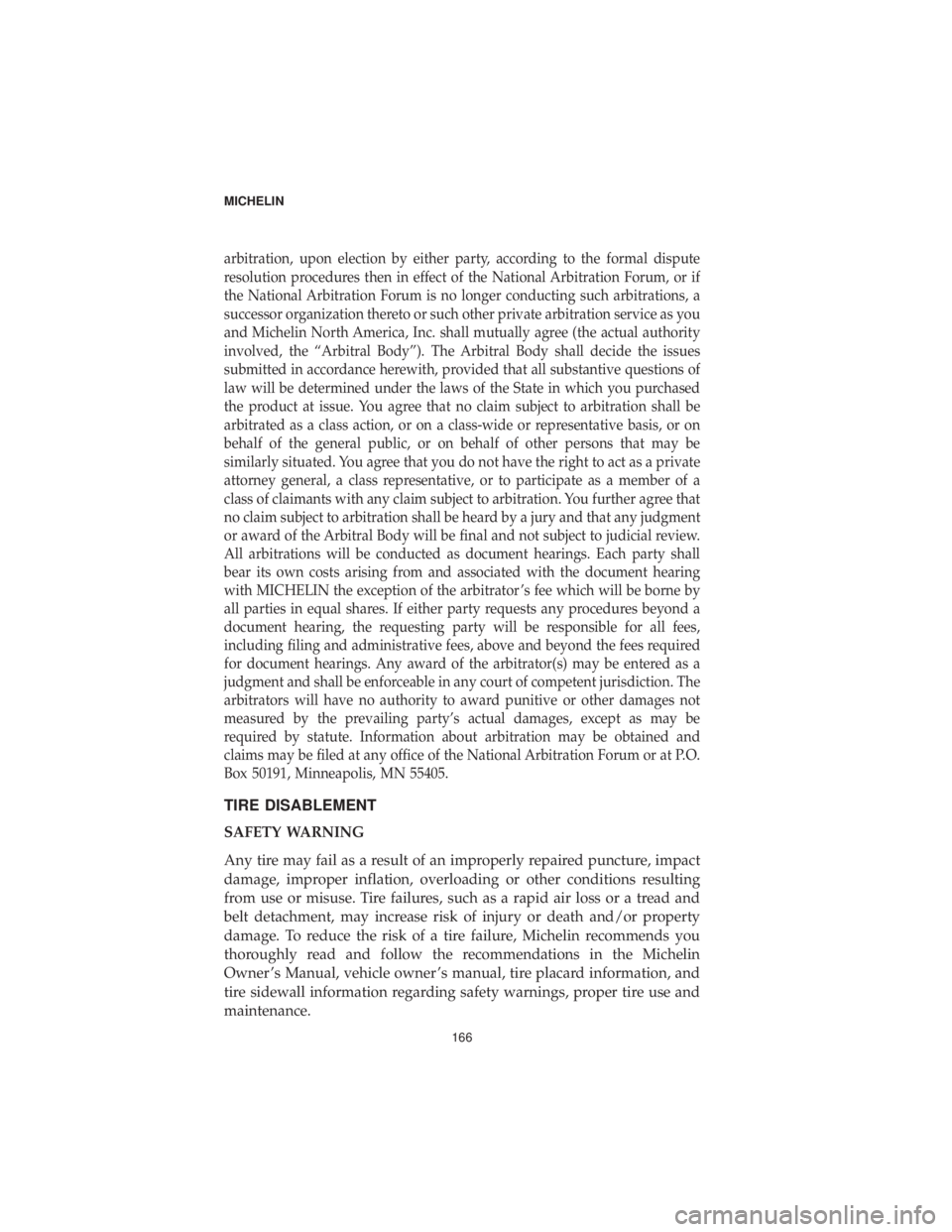 DODGE CHALLENGER SRT 2019  Vehicle Warranty arbitration, upon election by either party, according to the formal dispute
resolution procedures then in effect of the National Arbitration Forum, or if
the National Arbitration Forum is no longer co