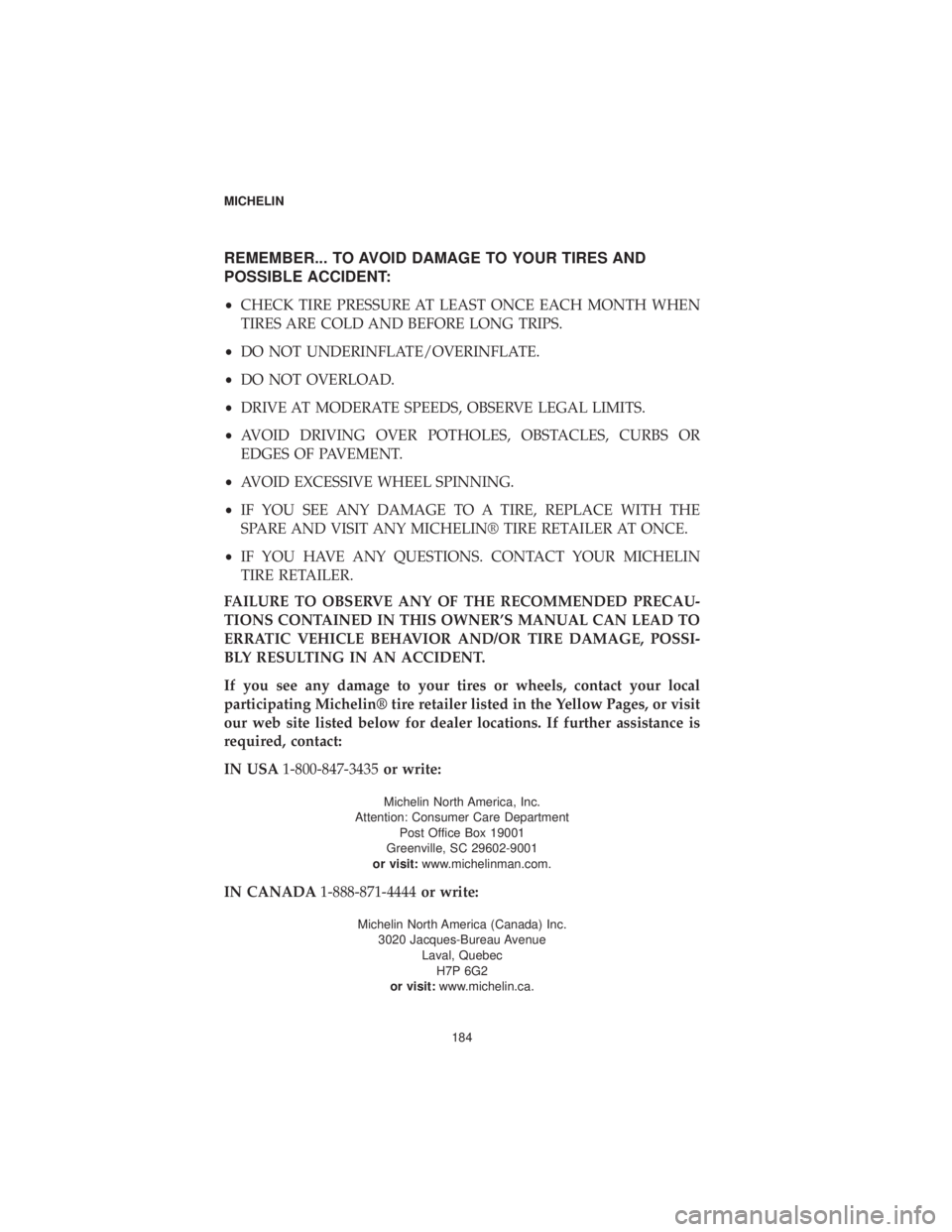 DODGE CHALLENGER SRT 2019 Vehicle Warranty REMEMBER... TO AVOID DAMAGE TO YOUR TIRES AND
POSSIBLE ACCIDENT:
•CHECK TIRE PRESSURE AT LEAST ONCE EACH MONTH WHEN
TIRES ARE COLD AND BEFORE LONG TRIPS.
• DO NOT UNDERINFLATE/OVERINFLATE.
• DO DODGE CHALLENGER SRT 2019 Vehicle Warranty REMEMBER... TO AVOID DAMAGE TO YOUR TIRES AND
POSSIBLE ACCIDENT:
•CHECK TIRE PRESSURE AT LEAST ONCE EACH MONTH WHEN
TIRES ARE COLD AND BEFORE LONG TRIPS.
• DO NOT UNDERINFLATE/OVERINFLATE.
• DO