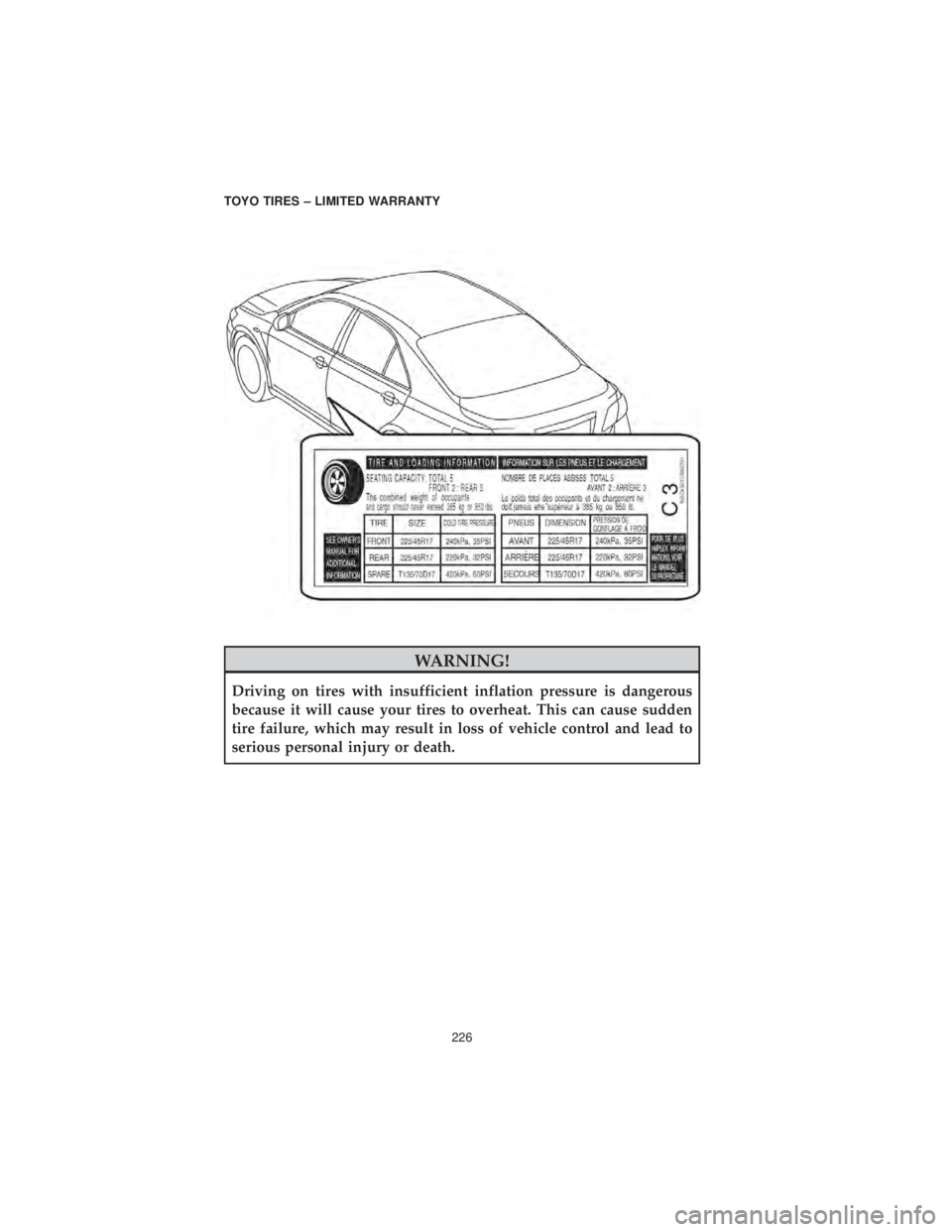 DODGE CHALLENGER SRT 2019  Vehicle Warranty WARNING!
Driving on tires with insufficient inflation pressure is dangerous
because it will cause your tires to overheat. This can cause sudden
tire failure, which may result in loss of vehicle contro