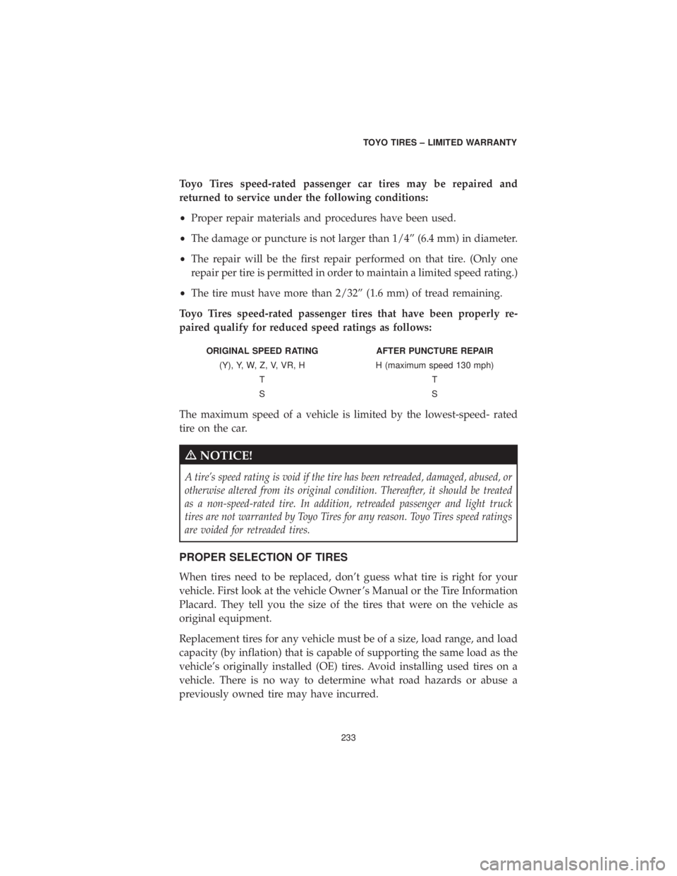 DODGE CHALLENGER SRT 2019  Vehicle Warranty Toyo Tires speed-rated passenger car tires may be repaired and
returned to service under the following conditions:
•Proper repair materials and procedures have been used.
• The damage or puncture 