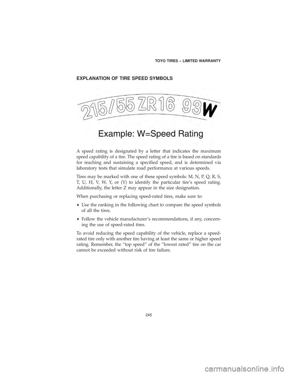DODGE CHALLENGER SRT 2019  Vehicle Warranty EXPLANATION OF TIRE SPEED SYMBOLS
A speed rating is designated by a letter that indicates the maximum
speed capability of a tire. The speed rating of a tire is based on standards
for reaching and sust