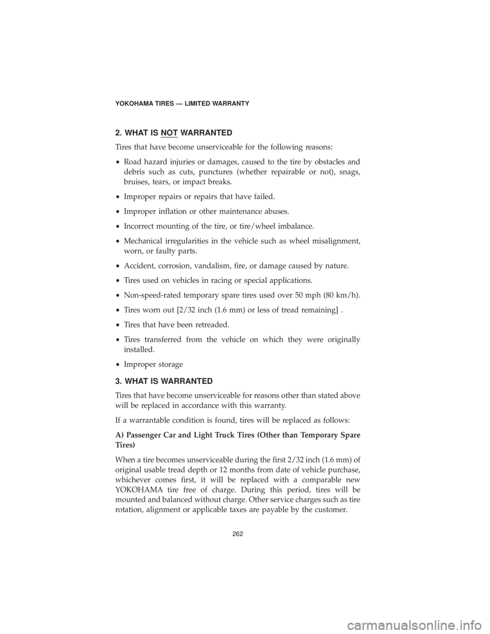 DODGE CHALLENGER SRT 2019 Vehicle Warranty 2. WHAT IS NOT WARRANTED
Tires that have become unserviceable for the following reasons:
•Road hazard injuries or damages, caused to the tire by obstacles and
debris such as cuts, punctures (whether DODGE CHALLENGER SRT 2019 Vehicle Warranty 2. WHAT IS NOT WARRANTED
Tires that have become unserviceable for the following reasons:
•Road hazard injuries or damages, caused to the tire by obstacles and
debris such as cuts, punctures (whether